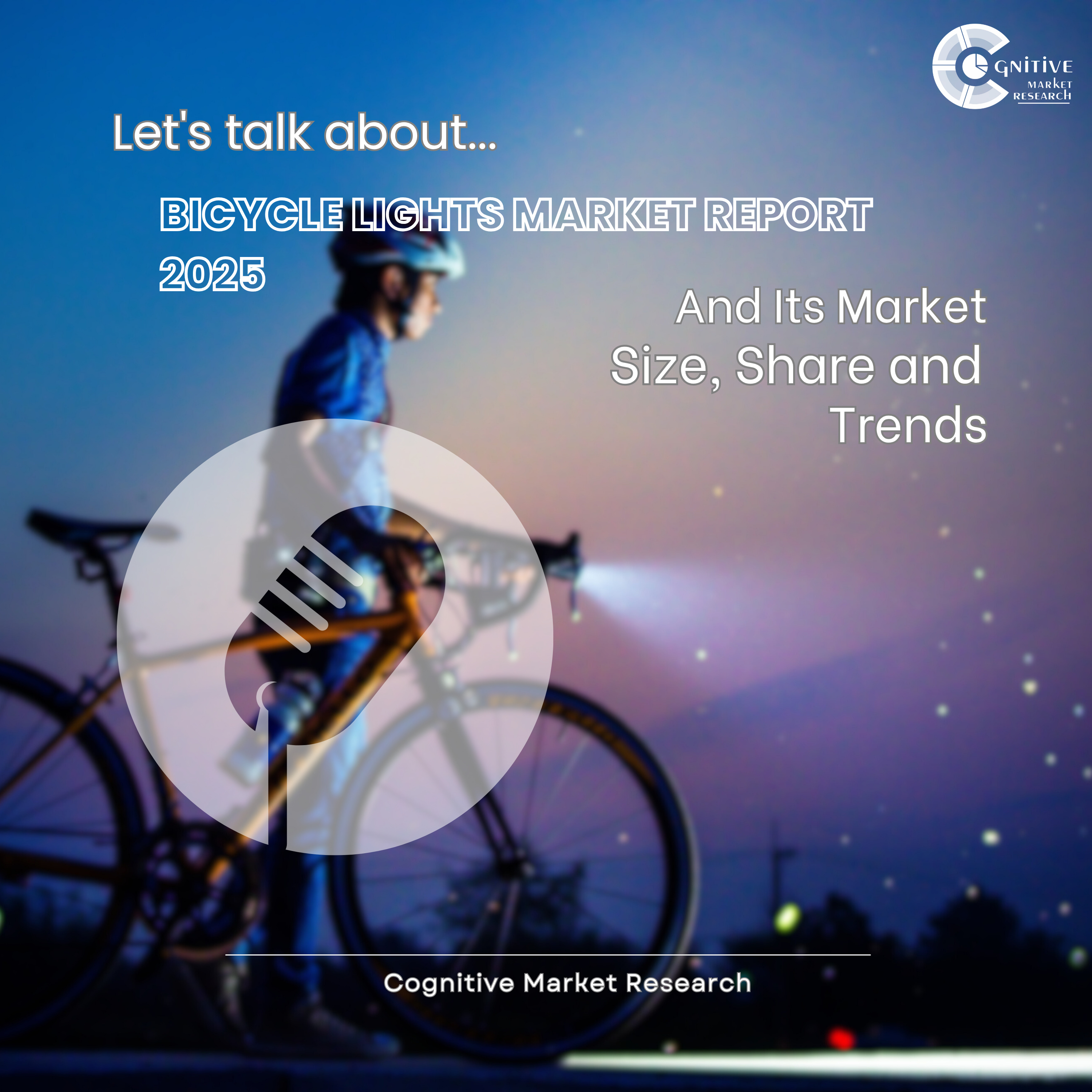 Bicycle Lights Market Report 2025 And Its Market Size, Share and Trends episode artwork