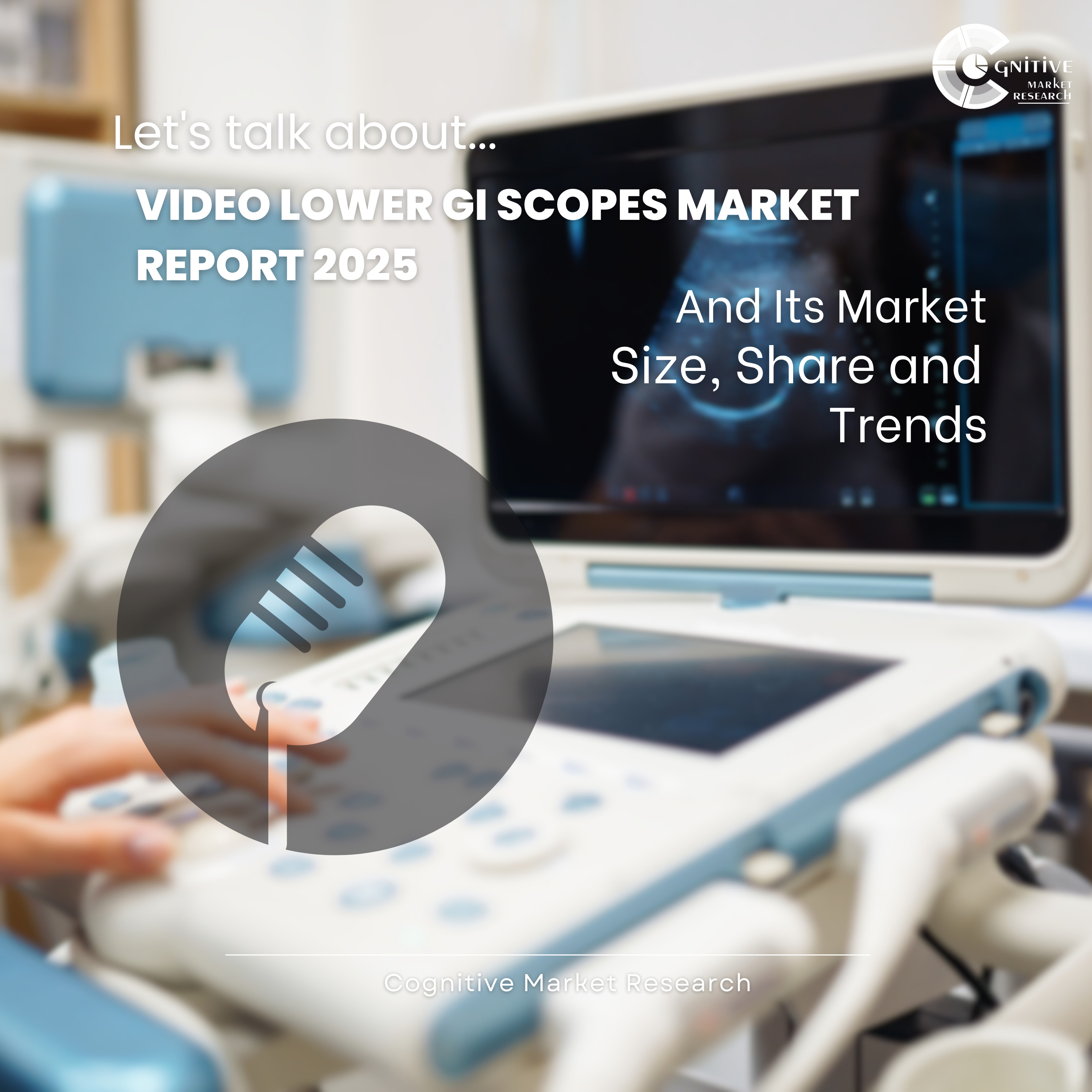 Video Lower Gi Scopes Market Report 2025 And Its Market Size, Share and Trends episode artwork