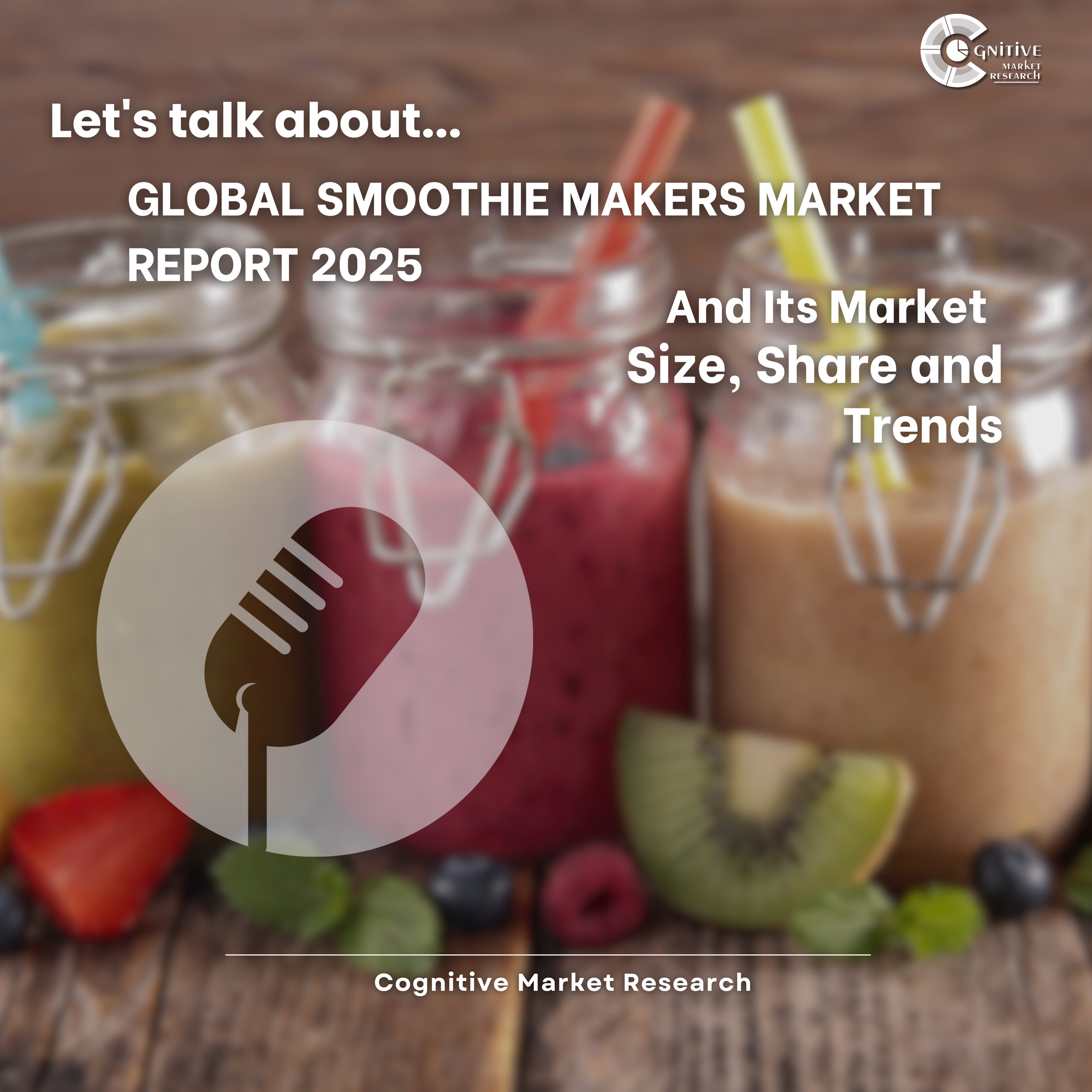 Global Smoothie Makers Market Report 2025 And Its Market Size, Share and Trends episode artwork