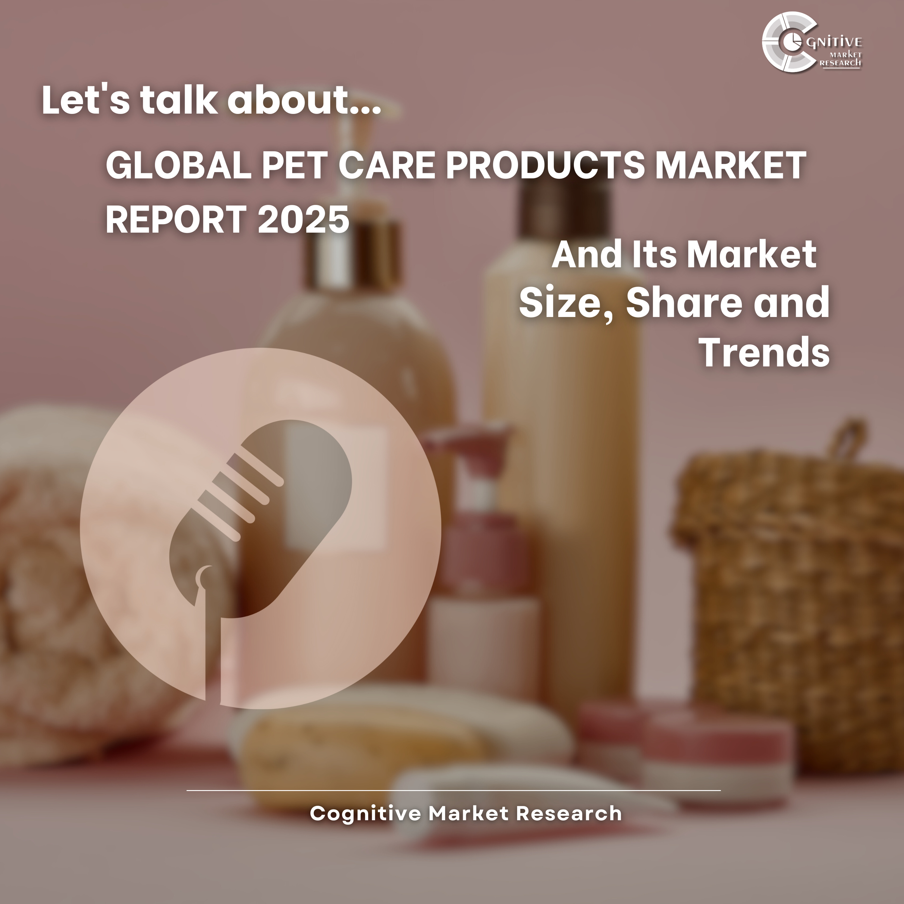 Global Pet Care Products Market Report 2025 And Its Market Size, Share and Trends episode artwork