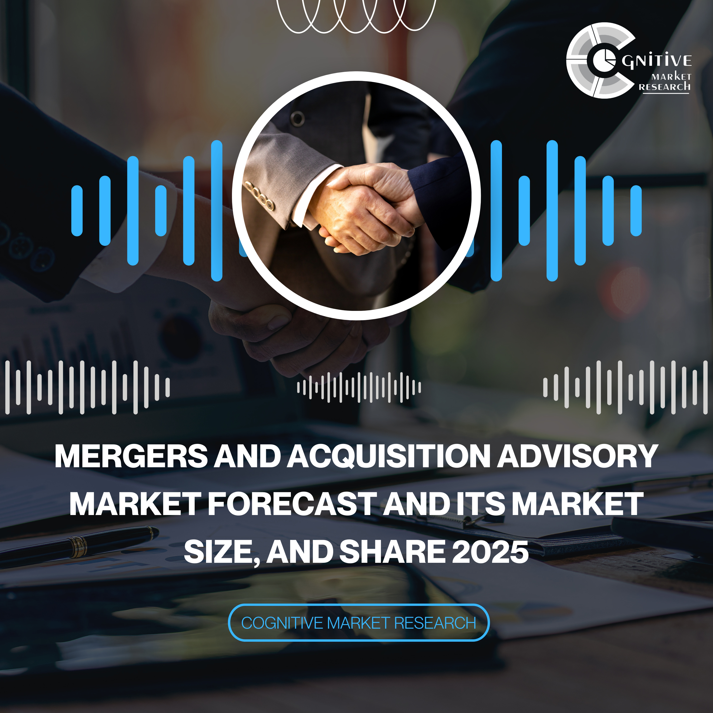 Mergers and Acquisition Advisory Market Forecast and its Market Size, and Share 2025 episode artwork