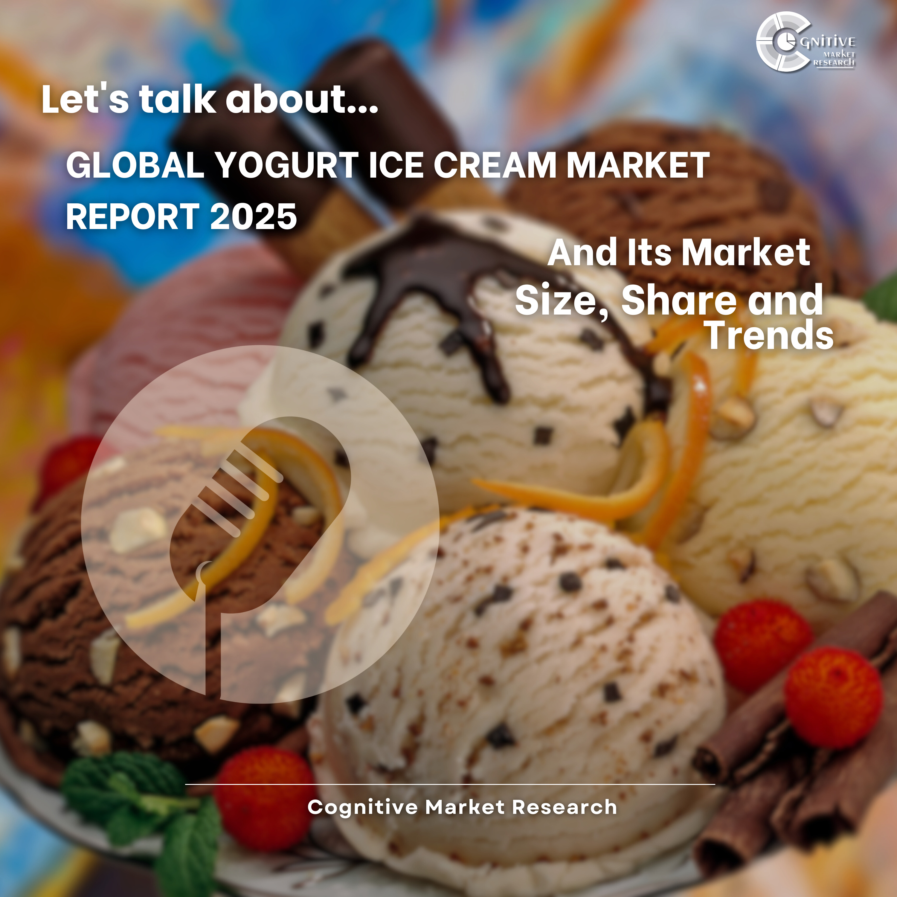 Global Yogurt Ice Cream Market Report 2025 And Its Market Size, Share and Trends episode artwork