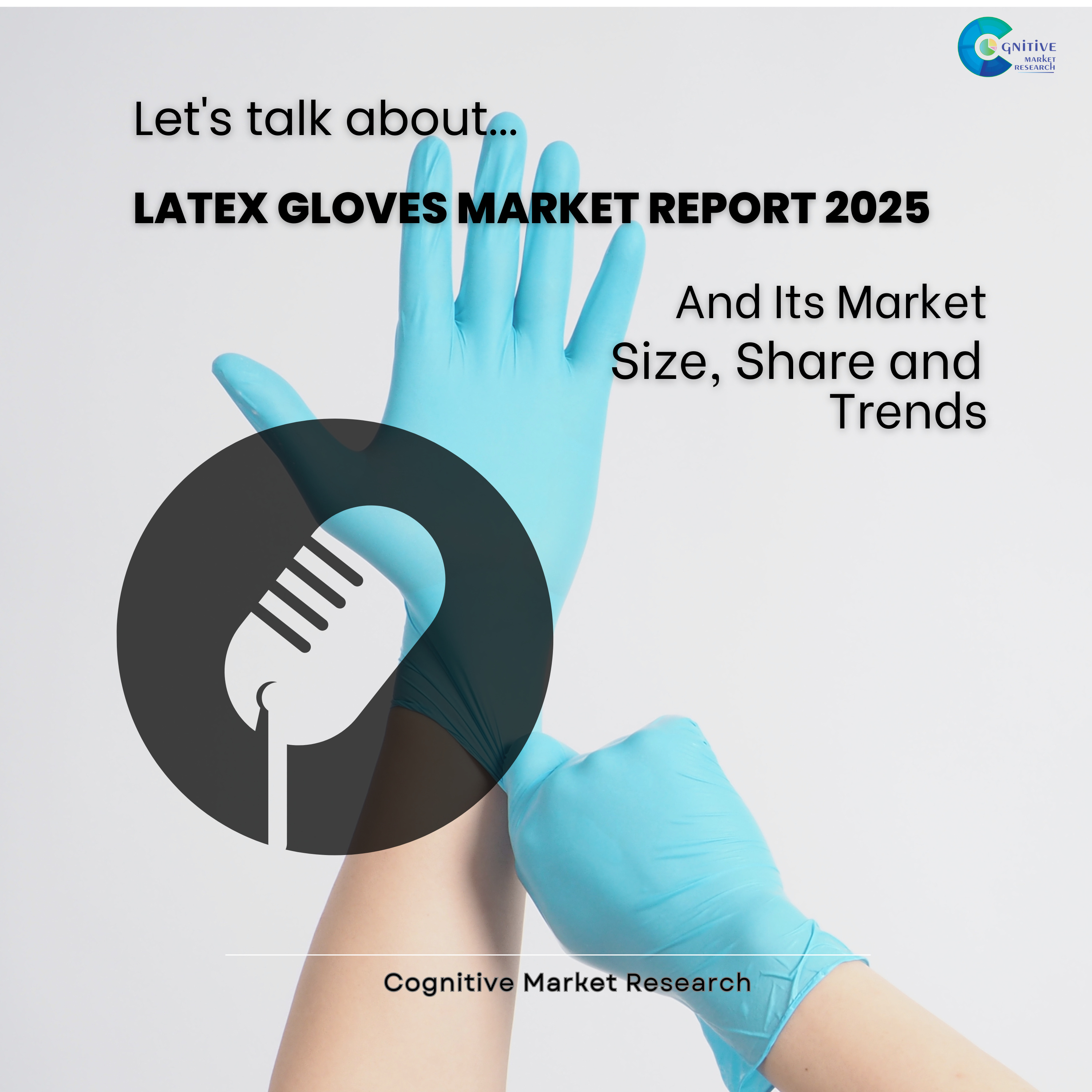 Latex Gloves Market Report 2025 and its Size Share and Forecast  episode artwork