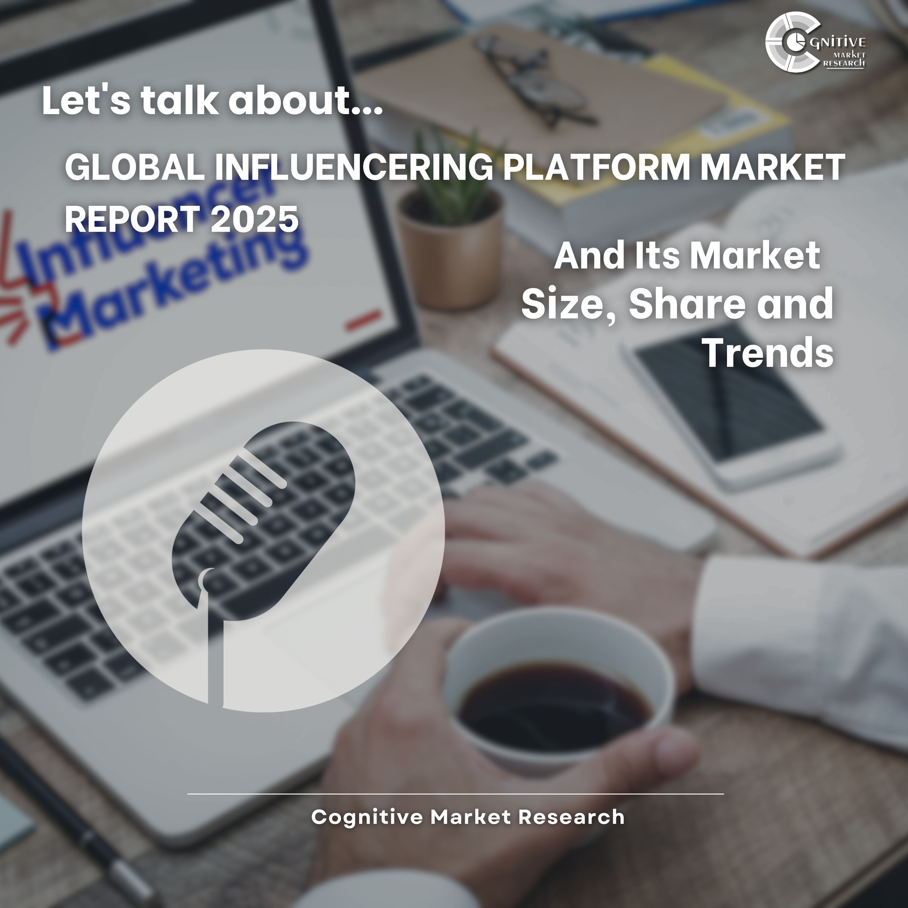 Global Influencering Platform Market Report 2025 And Its Market Size, Share and Trends episode artwork