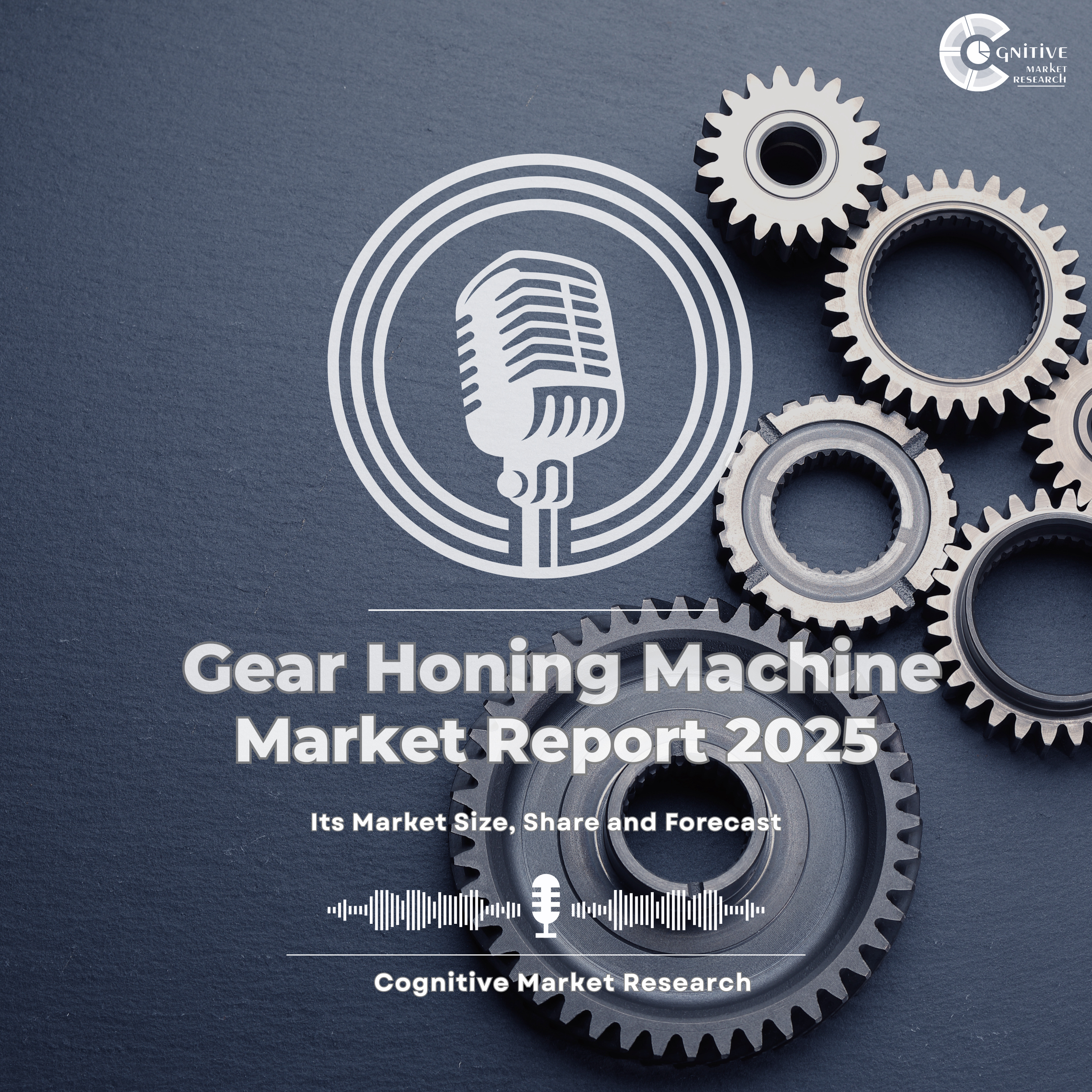 Gear Honing Machine Market Report 2025 and its Market Trends, Share and Forecast episode artwork