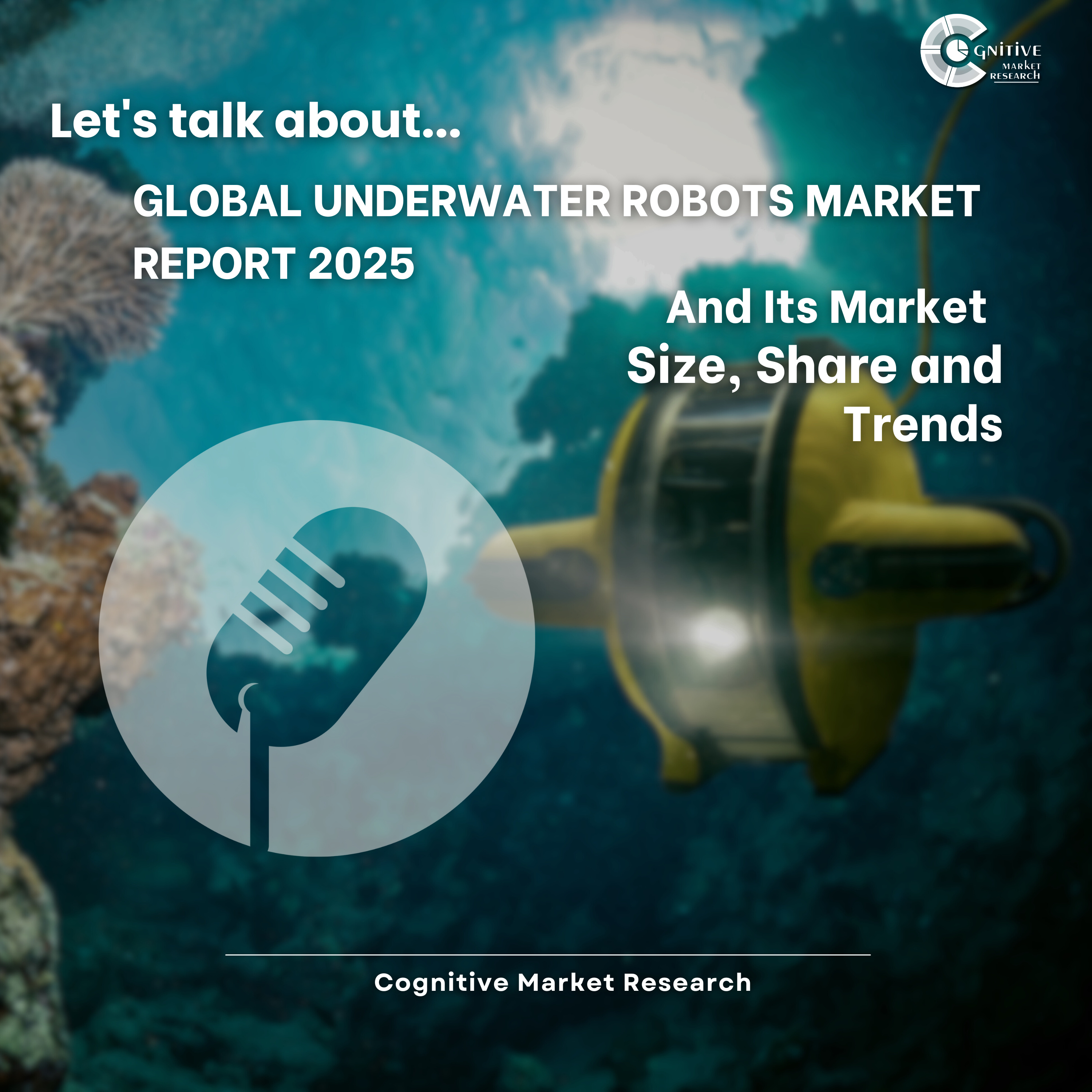 Global Underwater Robots Market Report 2025 And Its Market Size, Share and Trends episode artwork