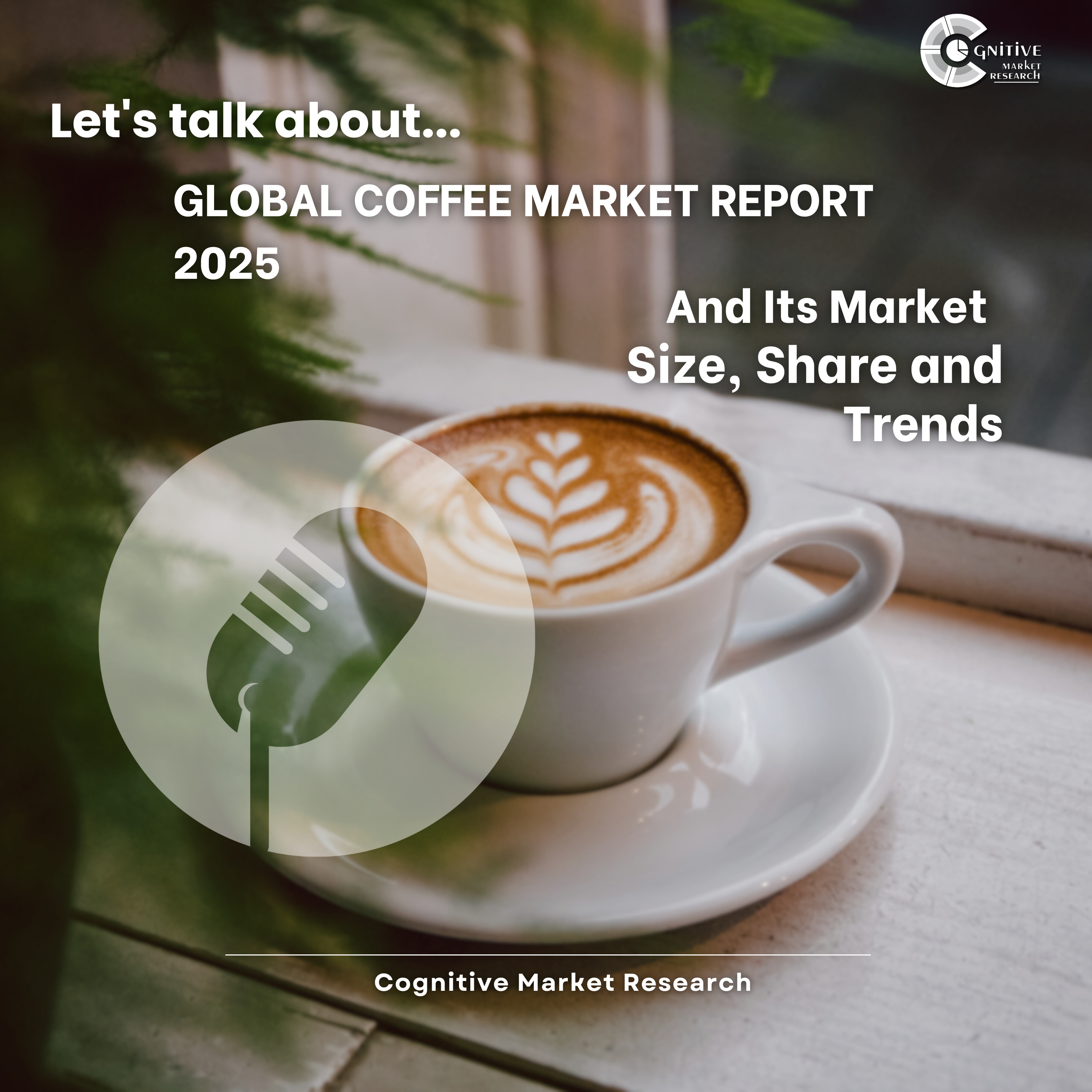 Global Coffee Market Report 2025 And Its Market Size, Share and Trends episode artwork