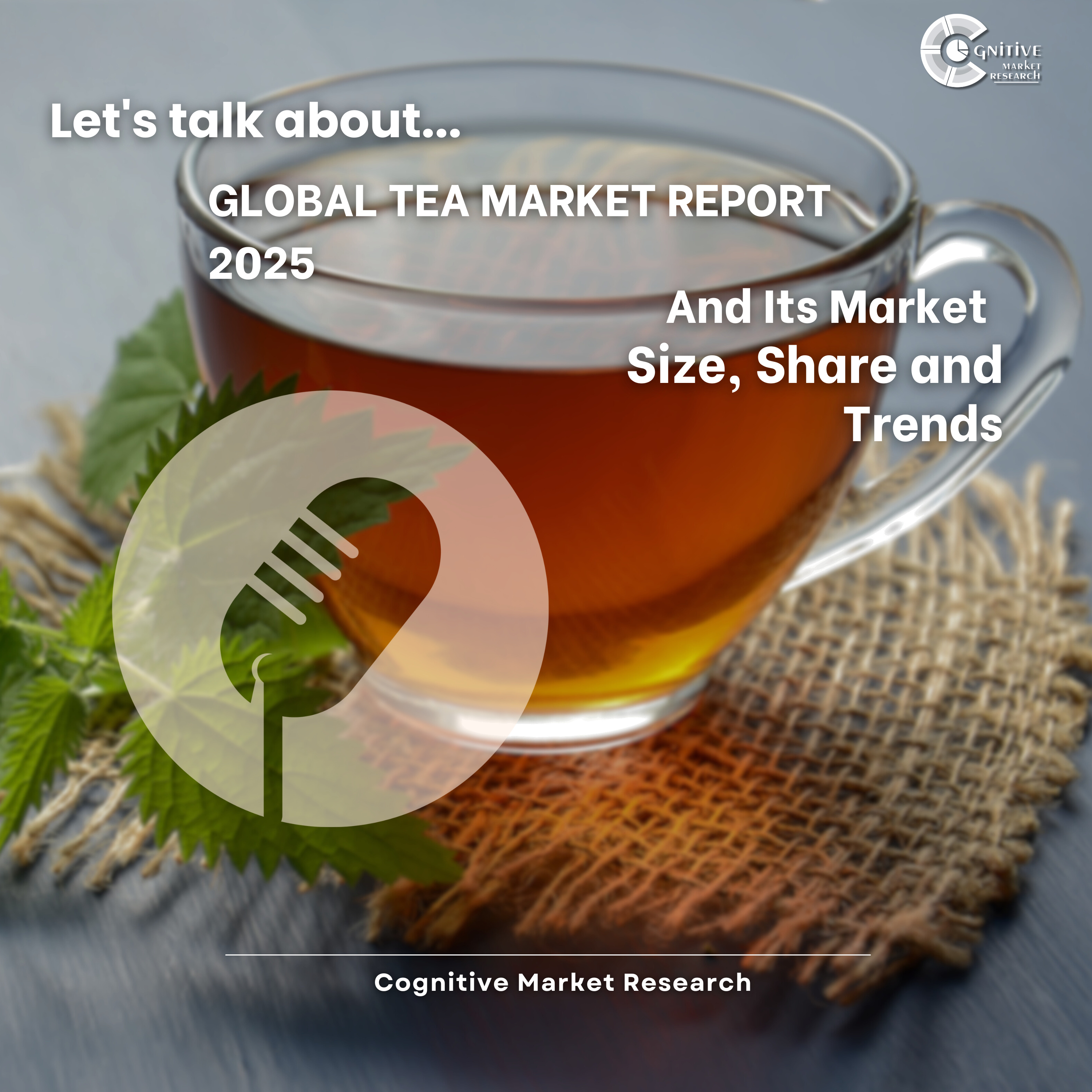 Global Tea Market Report 2025 And Its Market Size, Share and Trends episode artwork