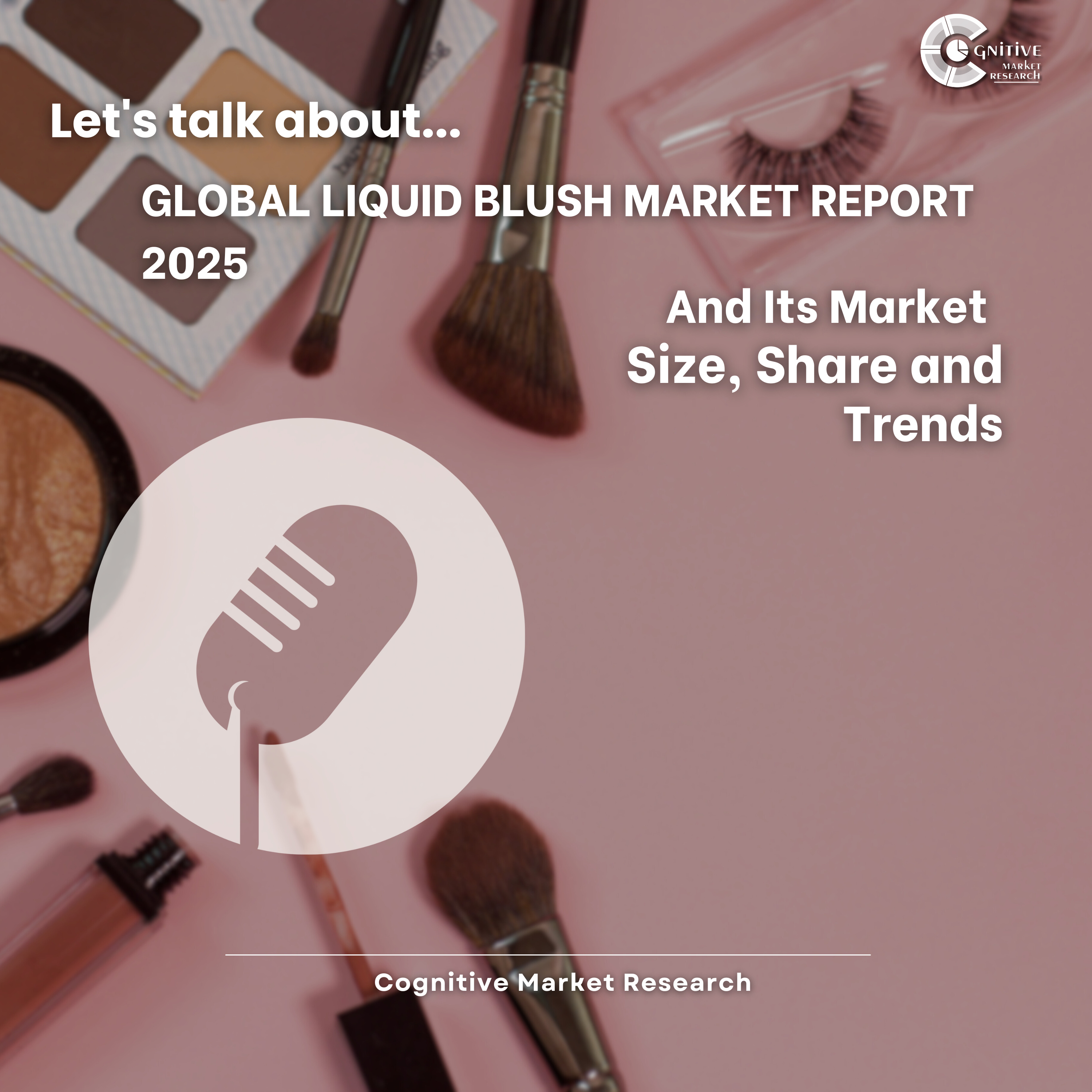 Global Liquid Blush Market Report 2025 And Its Market Size, Share and Trends episode artwork