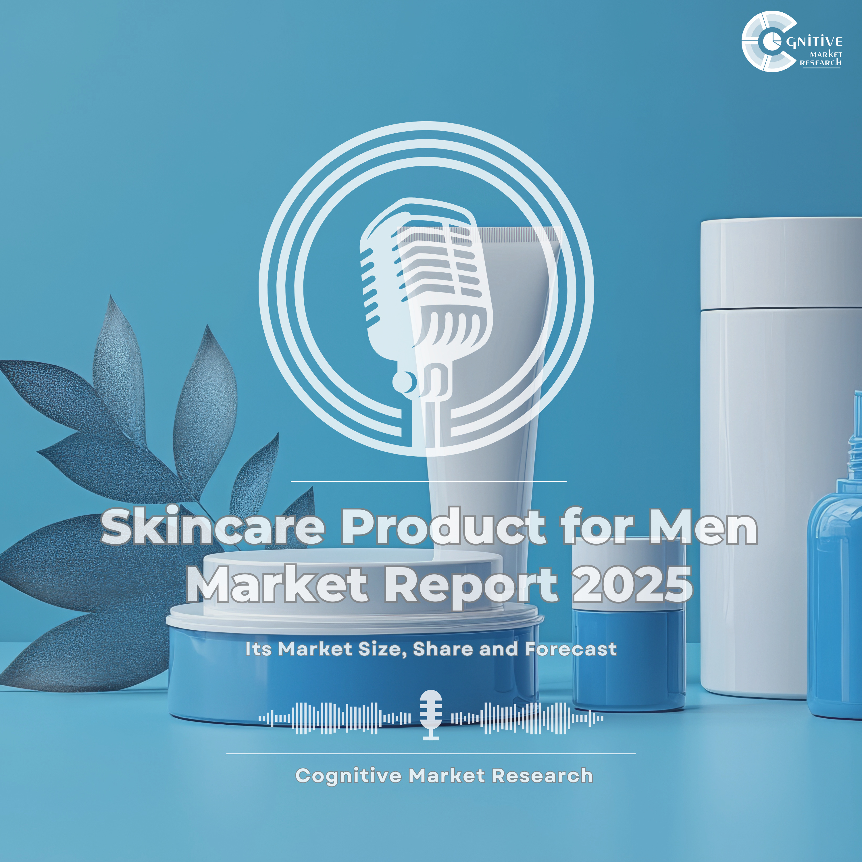 Skincare Products for Men Market Report 2025 and its Market Trends, Share and Forecast episode artwork