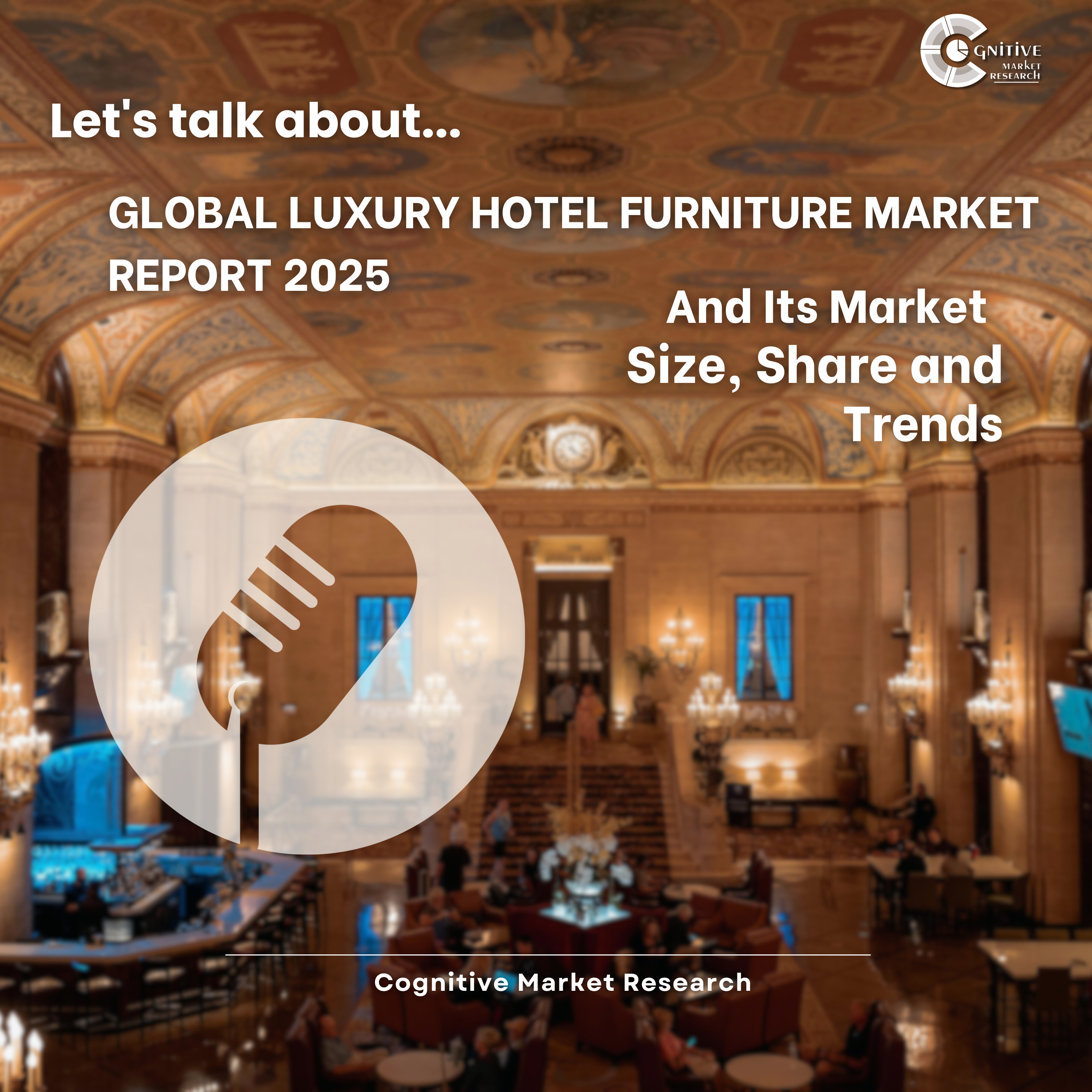Global Luxury Hotel Furniture Market Report 2025 And Its Market Size, Share and Trends episode artwork
