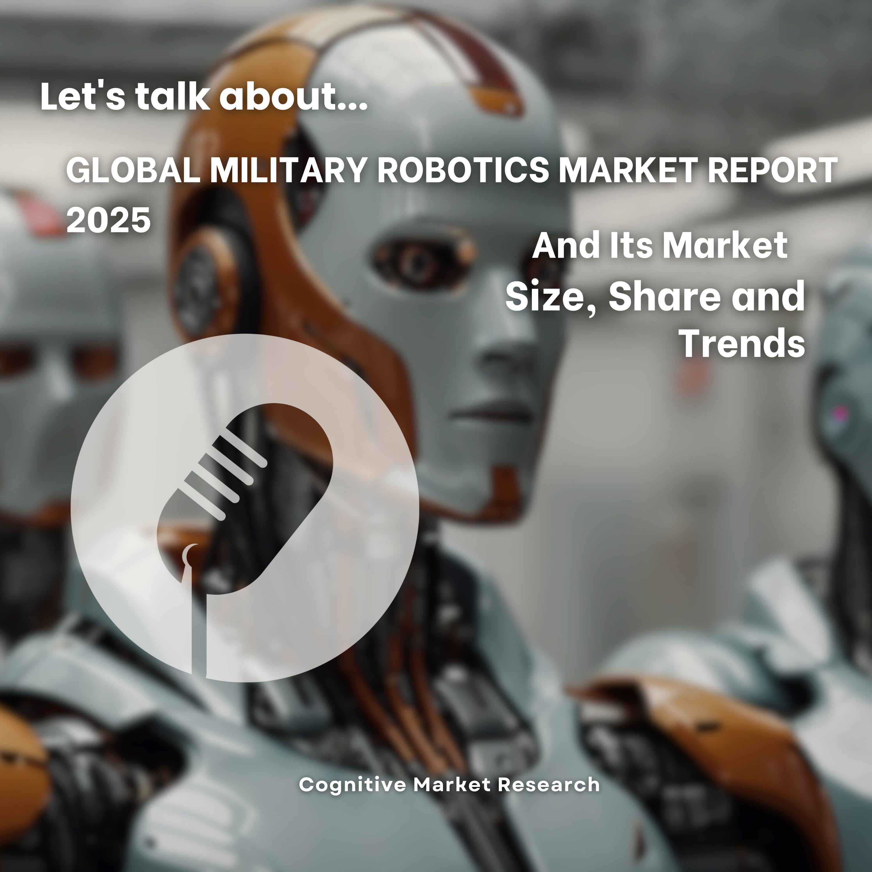 Global Military Robotics Market Report 2025 And Its Market Size, Share and Trends episode artwork