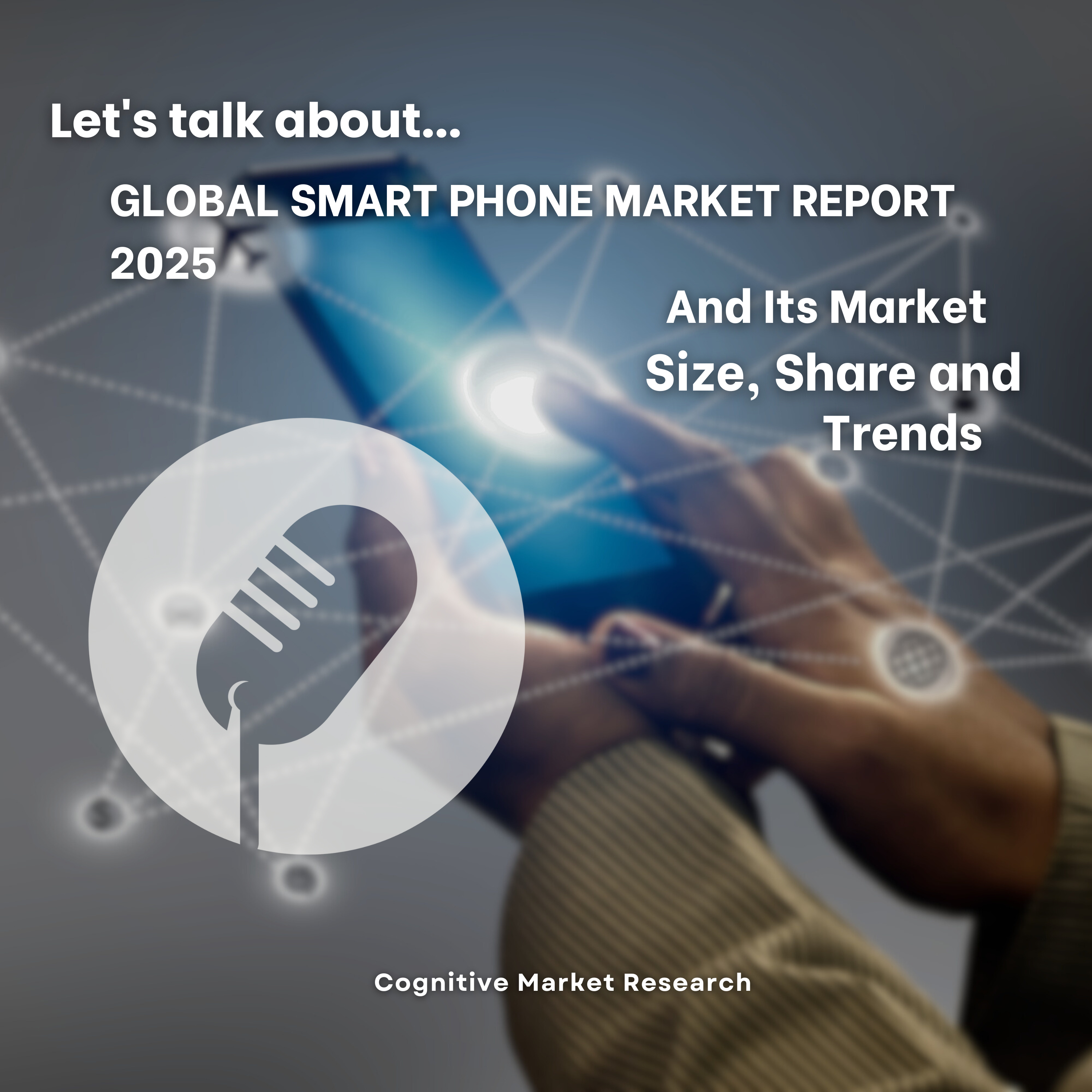 Global Smart Phone Market Report 2025 And Its Market Size, Share and Trends episode artwork