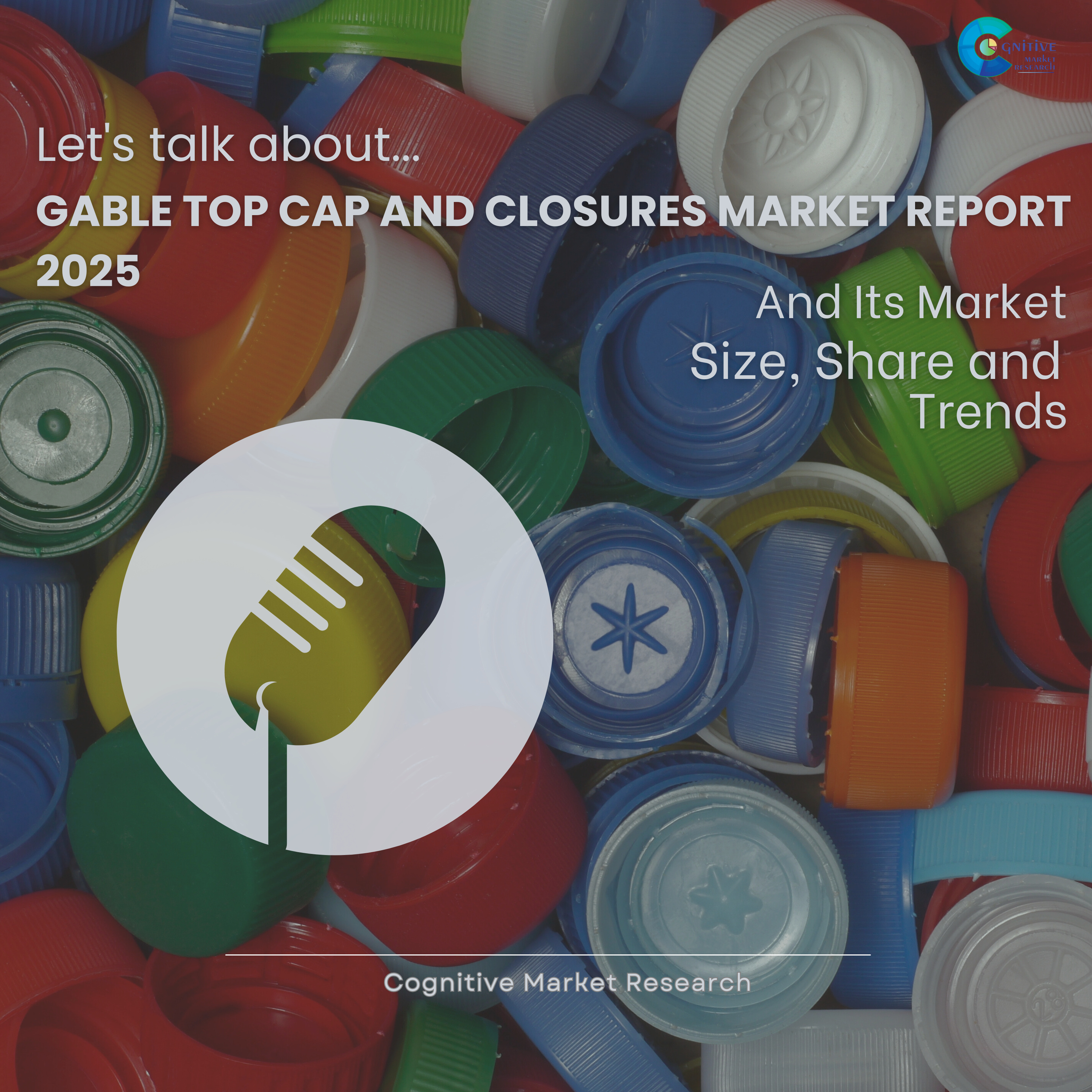 Gable Top Cap and Closures Market Report 2025 and its Size Share and Trends  episode artwork