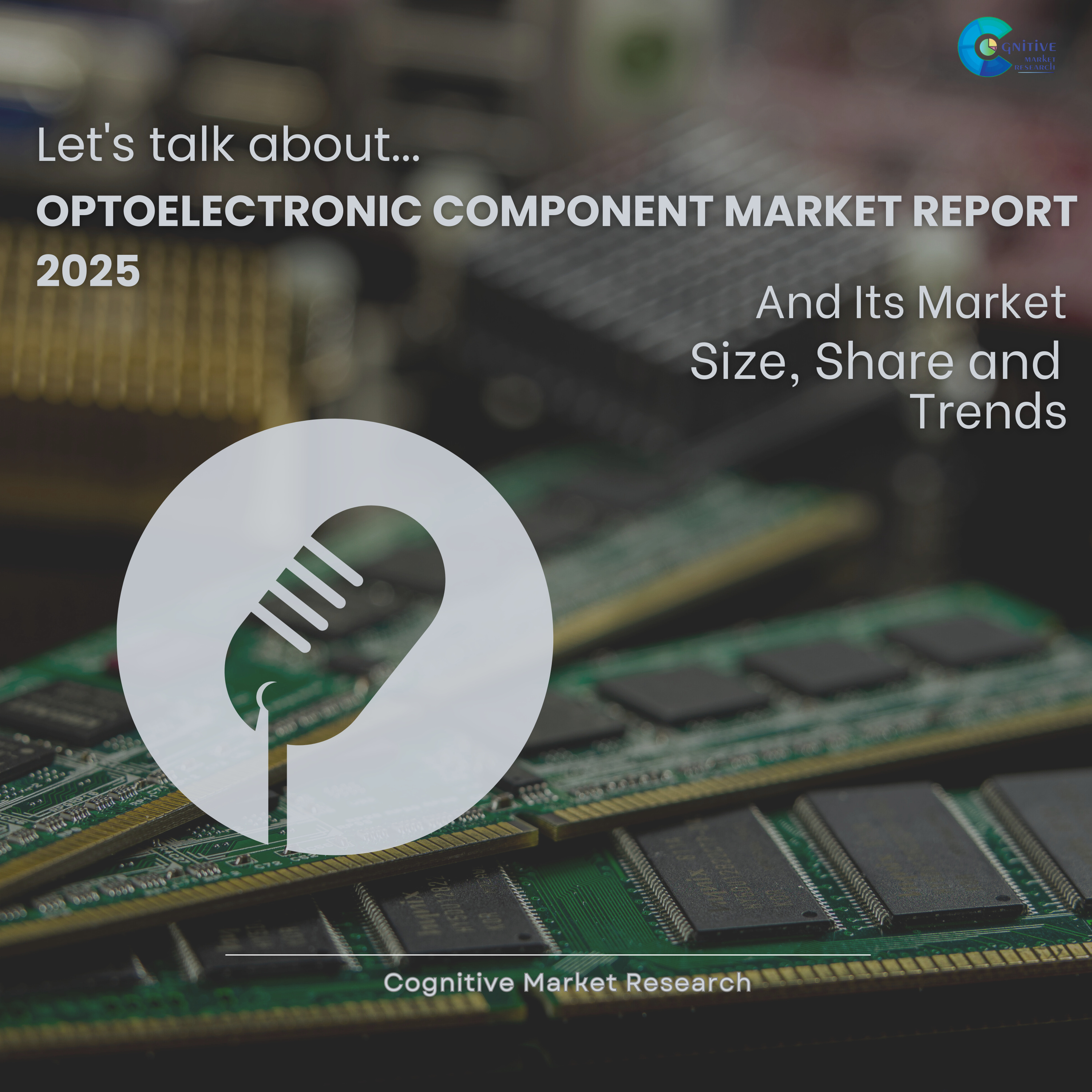 Optoelectronic Component Market Report 2025 and its Size Share and Trends  episode artwork