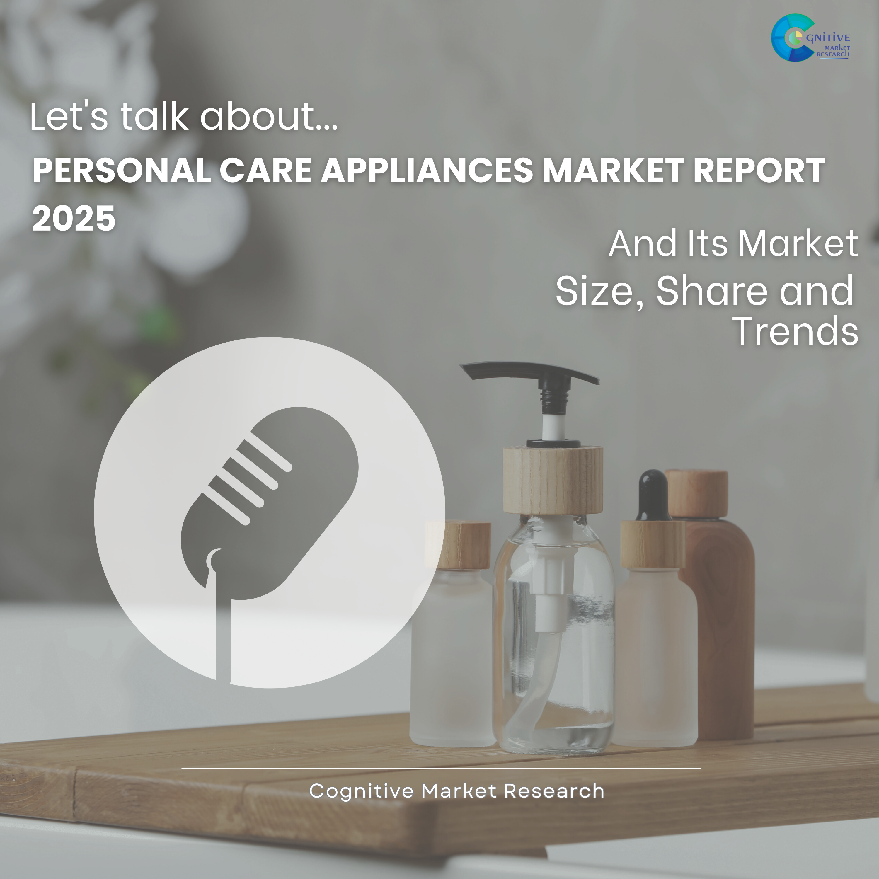 Personal Care Appliances Market Report 2025 and its Size Share and Trends episode artwork