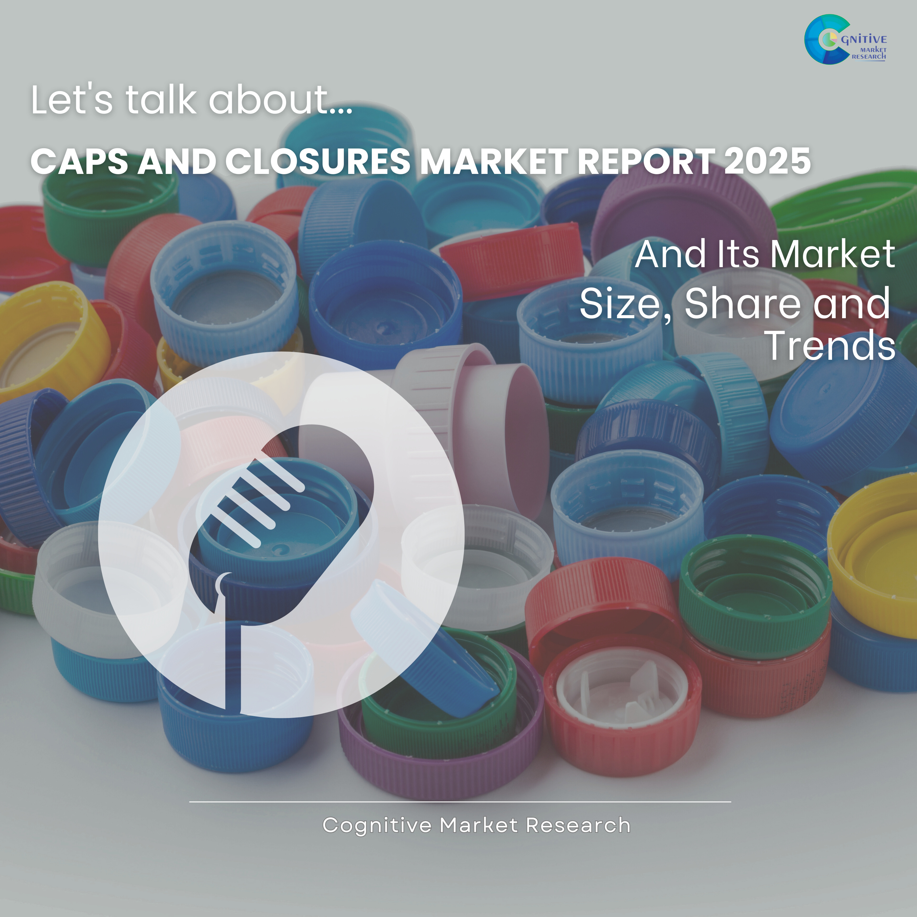 Caps and Closures Market Report 2025 and its Size Share and Trends episode artwork