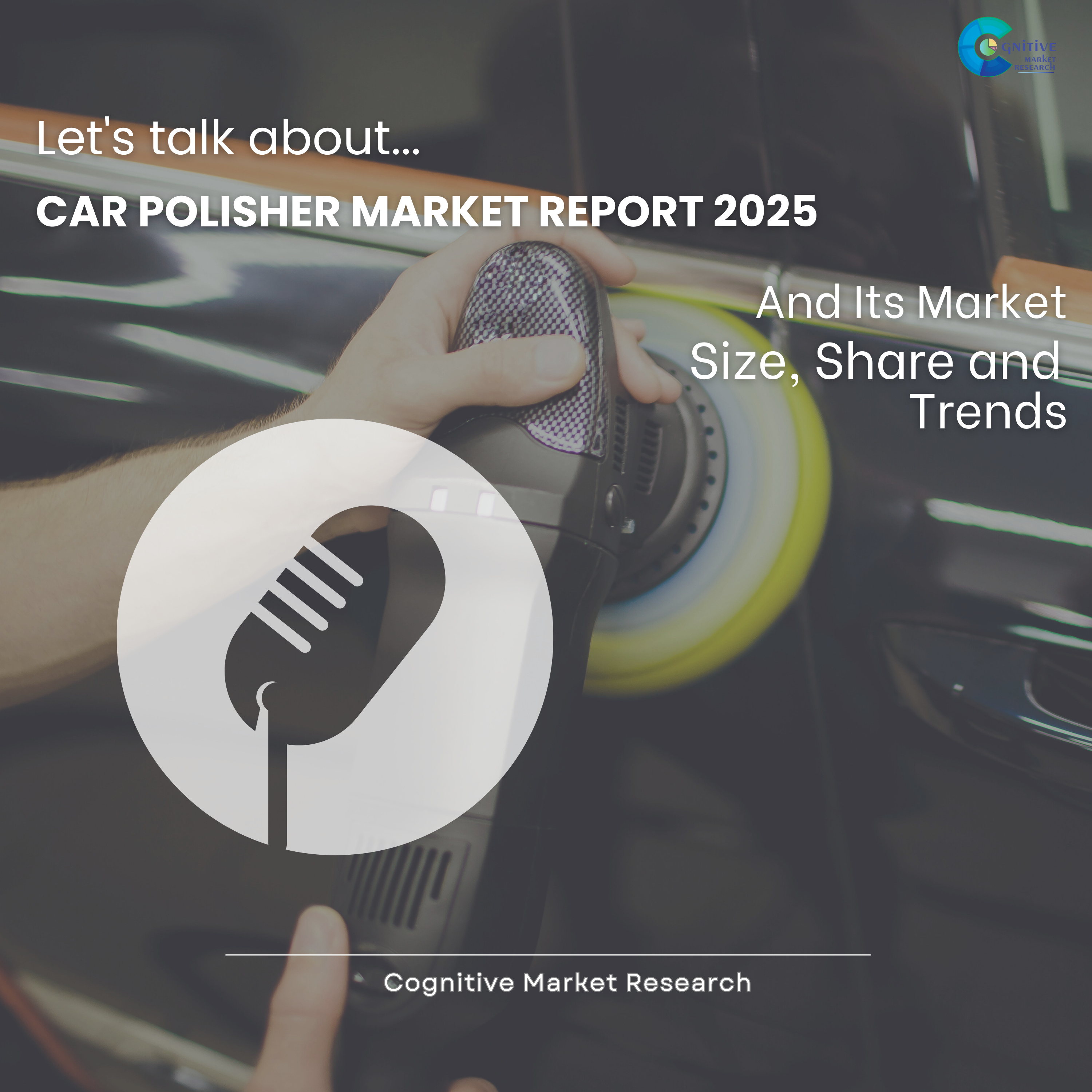 Car Polisher Market Report 2025 and its Size Share and Trends episode artwork