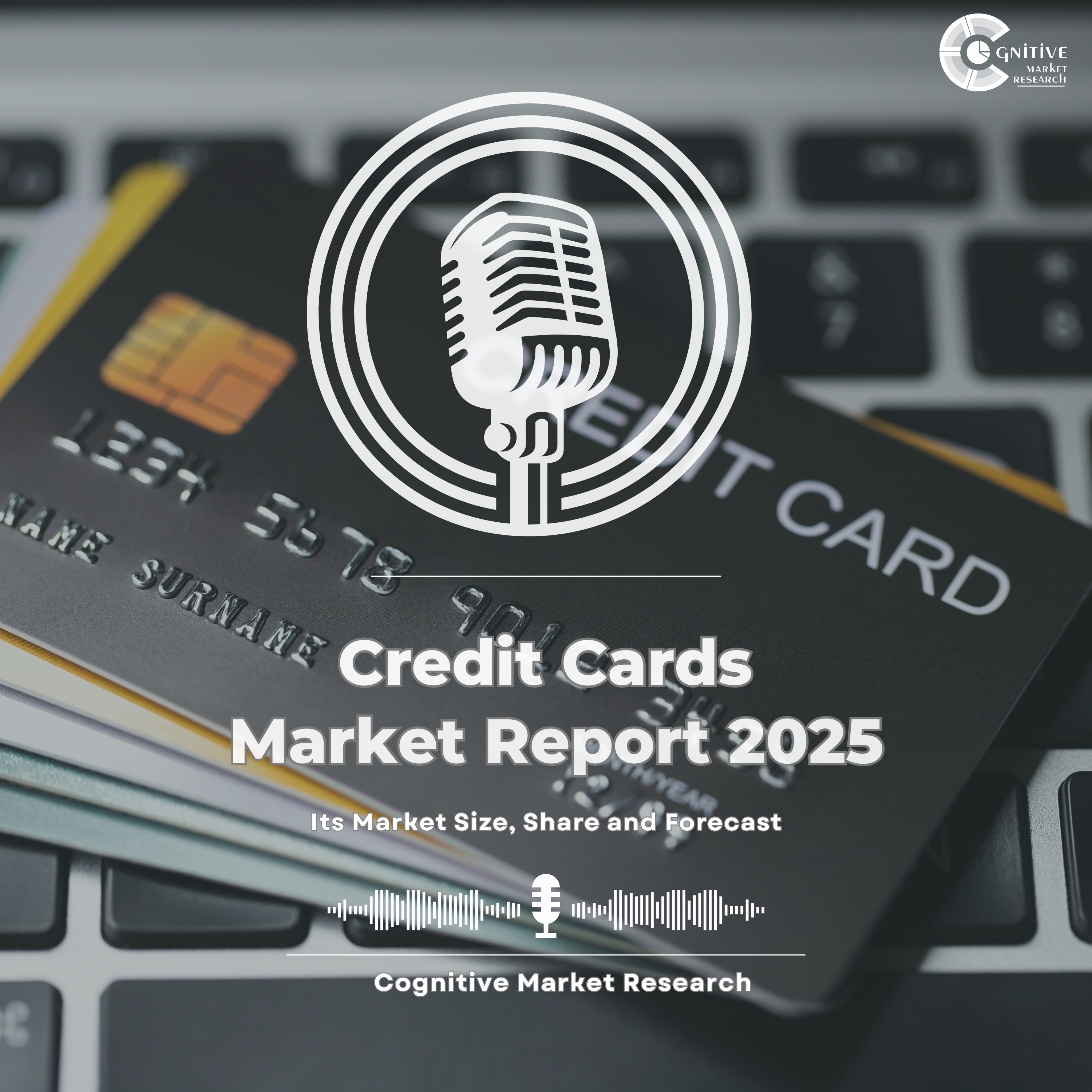 Credit Cards Market Report 2025 and its Market Trends, Share and Forecast episode artwork