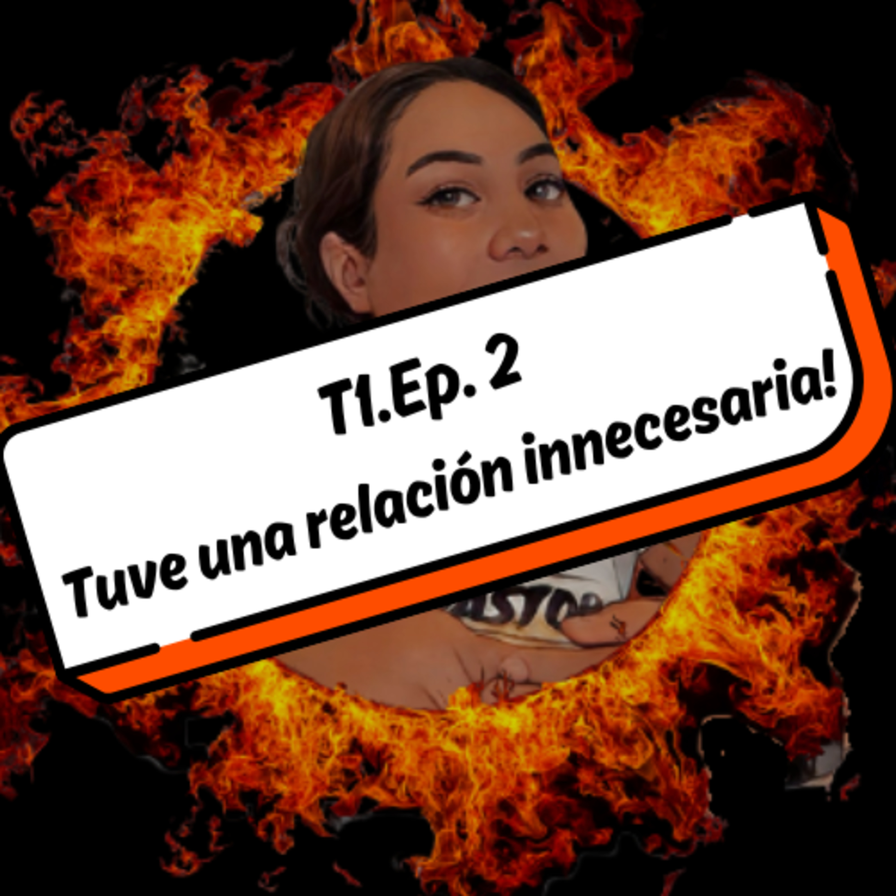 T1 EP2 TUVE UNA RELACIÓN INNECESARIA!  episode artwork