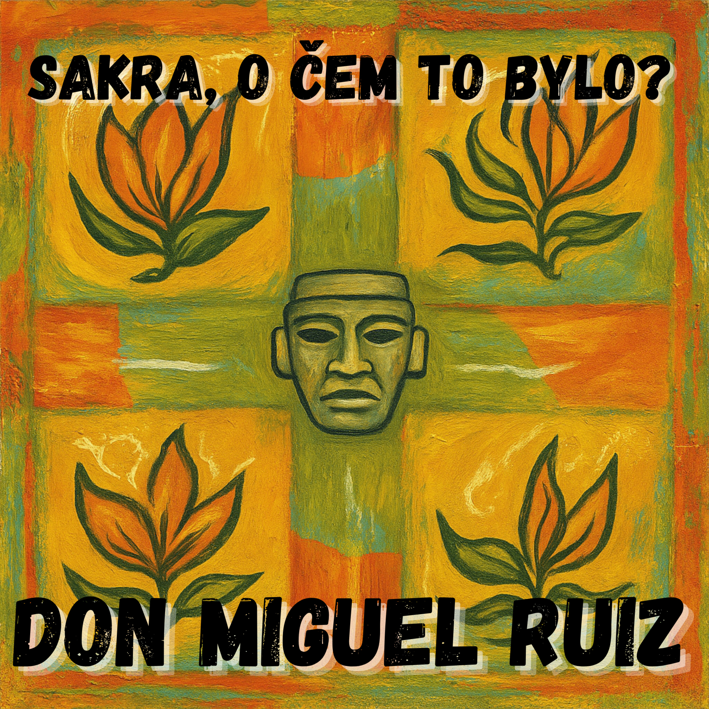 13. Don Miguel Ruiz - Podepíšete? Tak rovnou čtyřikrát! (Čtyři dohody)