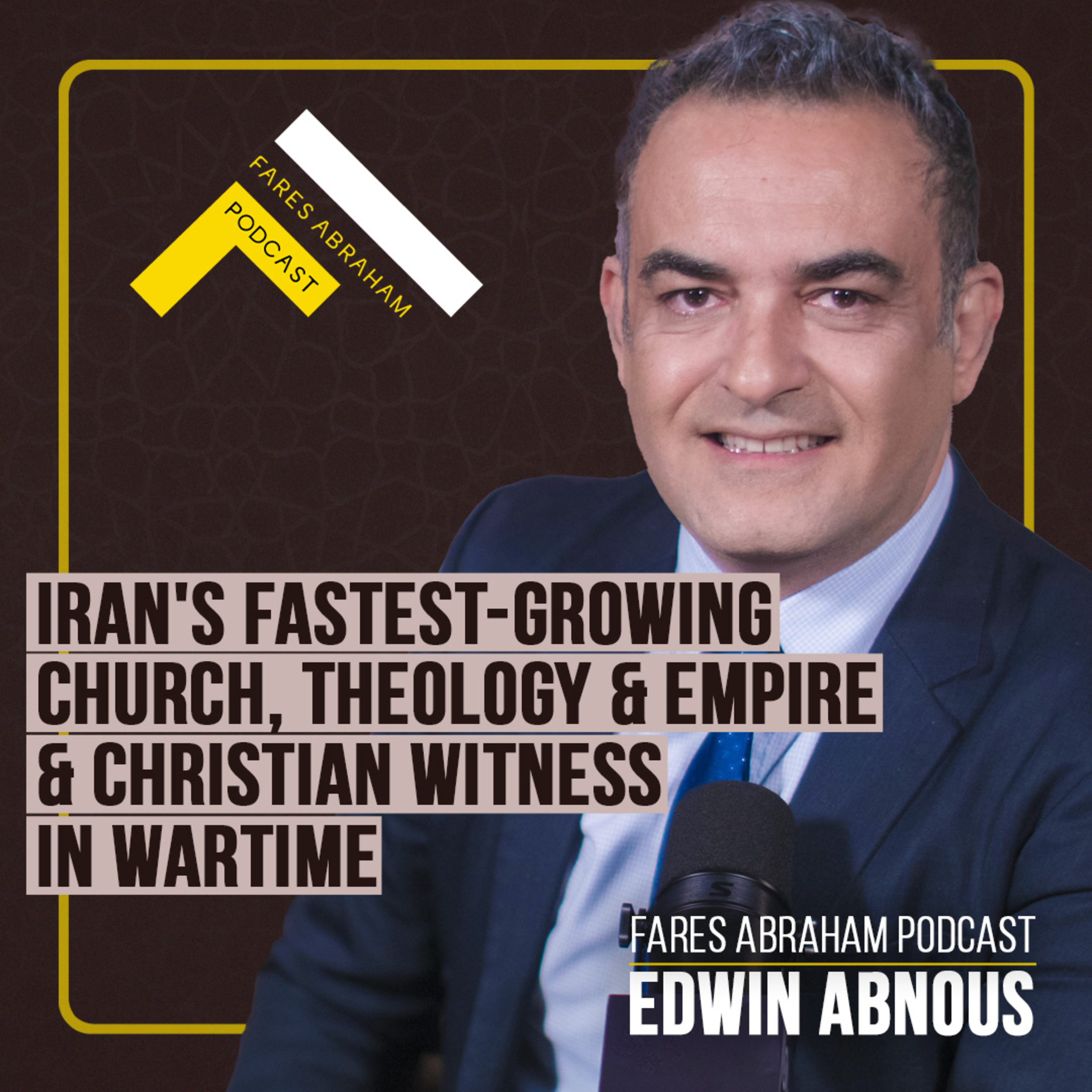 Iran’s Fastest-growing Church, Theology and Empire, and Christian Witness in Wartime with Edwin Abnous