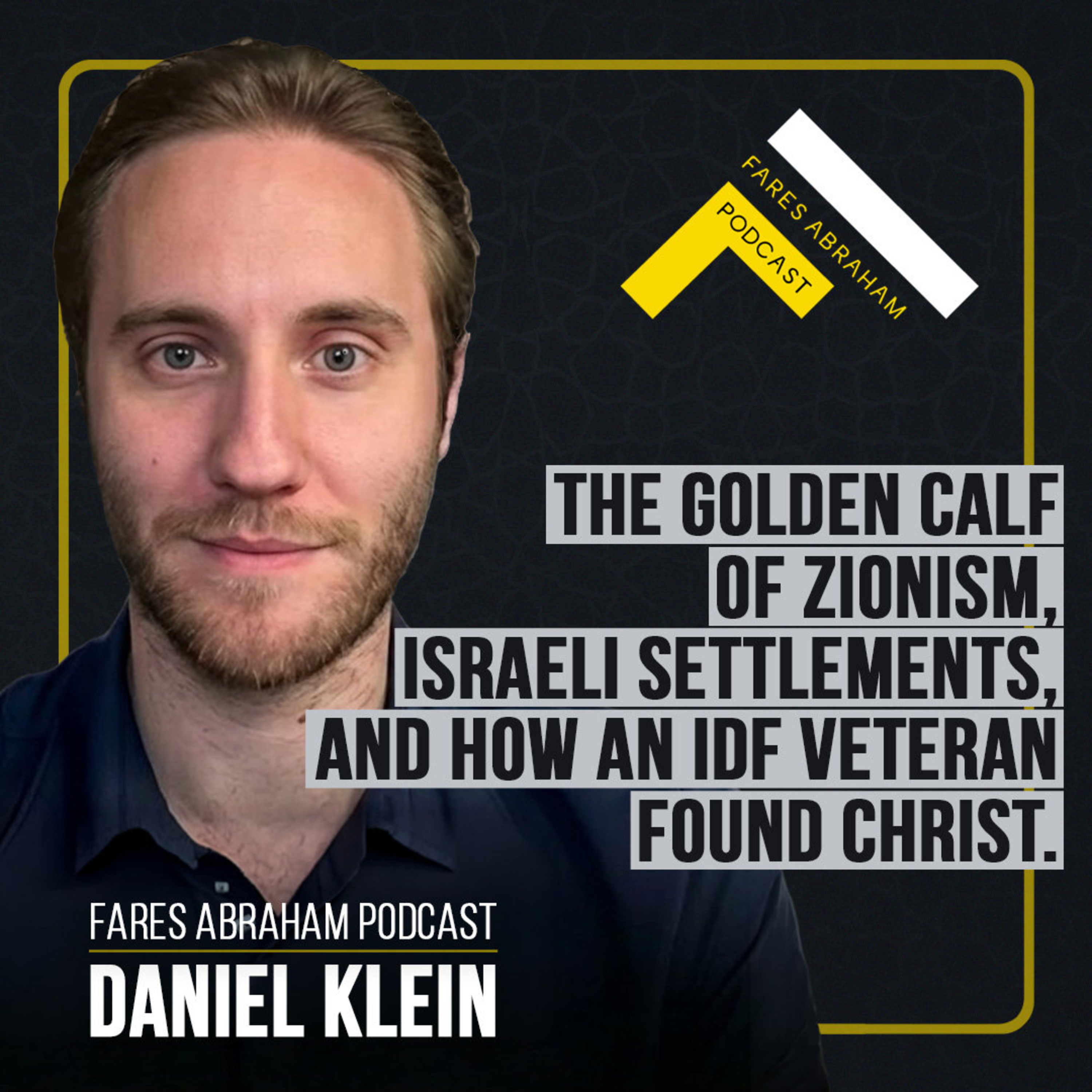 The Golden Calf of Zionism, Life Inside Israeli Settlements, and How an IDF Veteran Found Christ with Daniel Klein