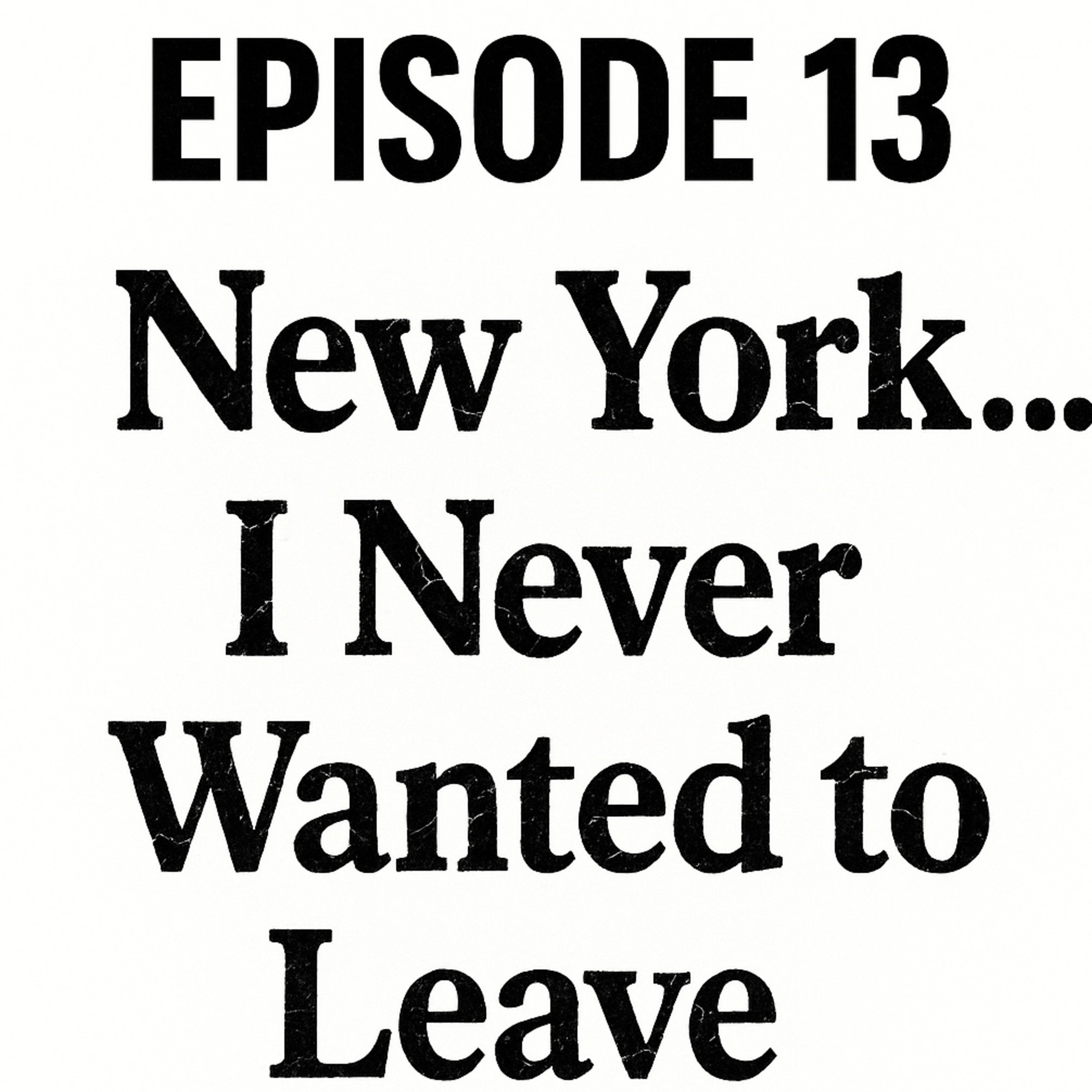 New York …. I never wanted to leave.