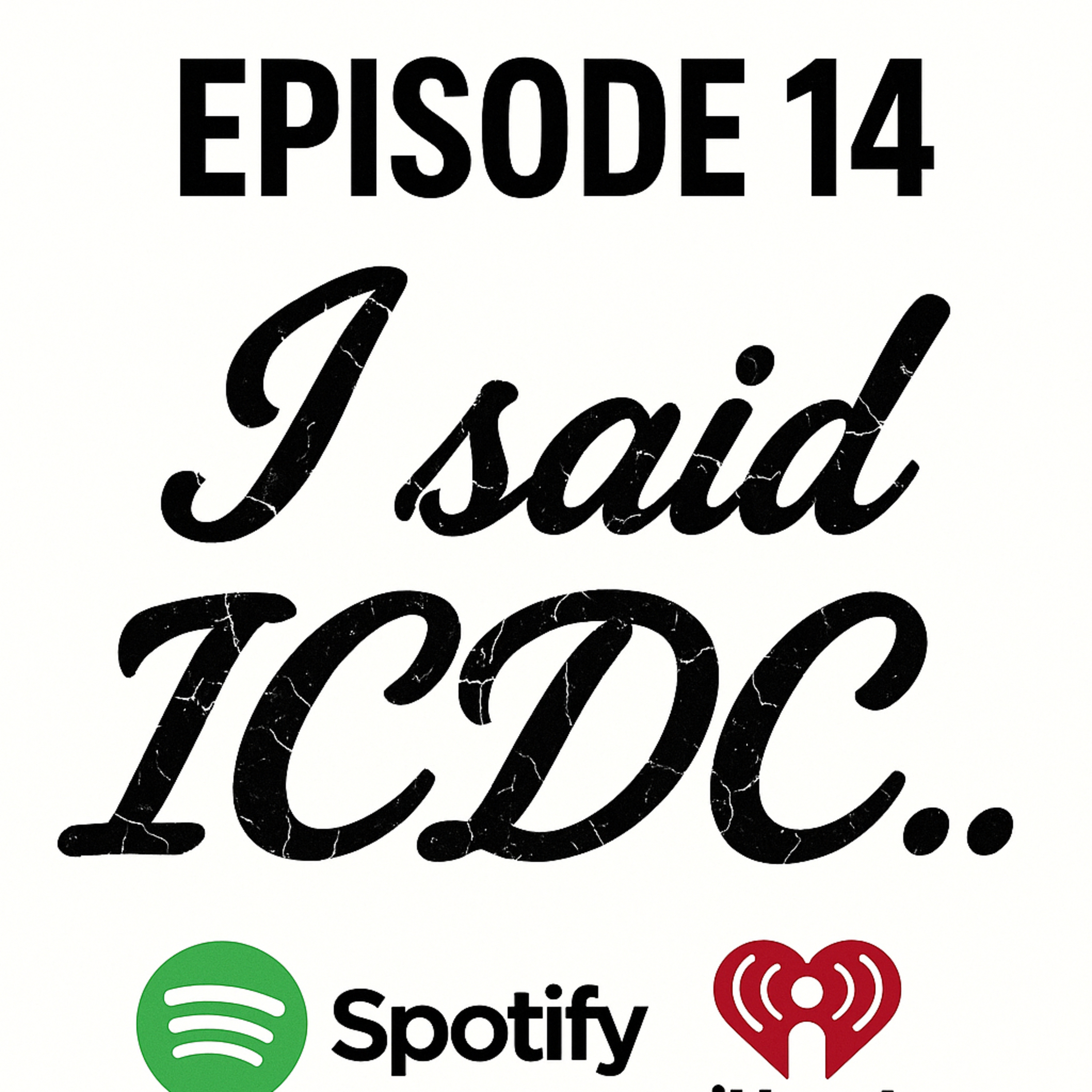 I said , ICDC , ICDC