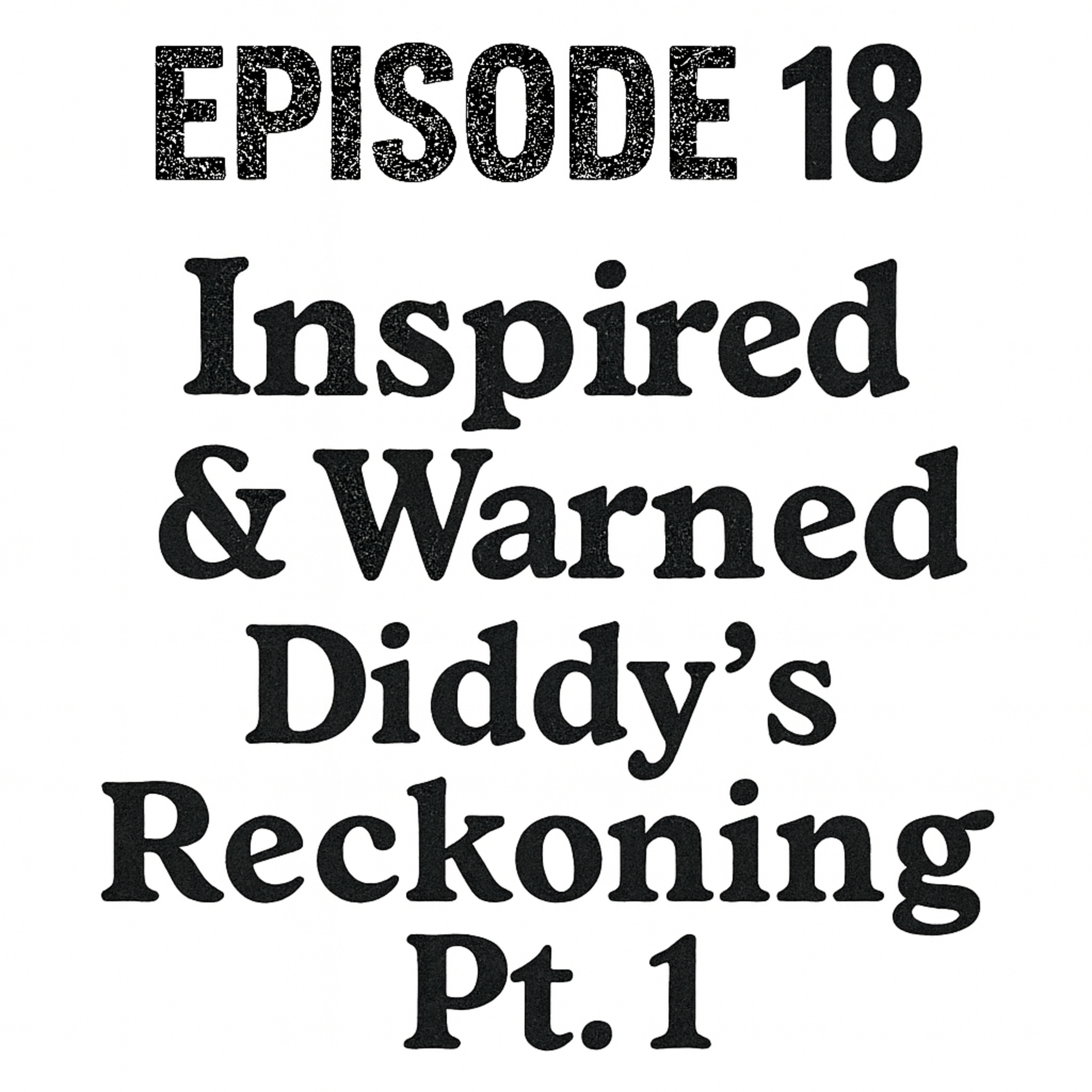 Inspired & Warned: Diddy’s Reckoning