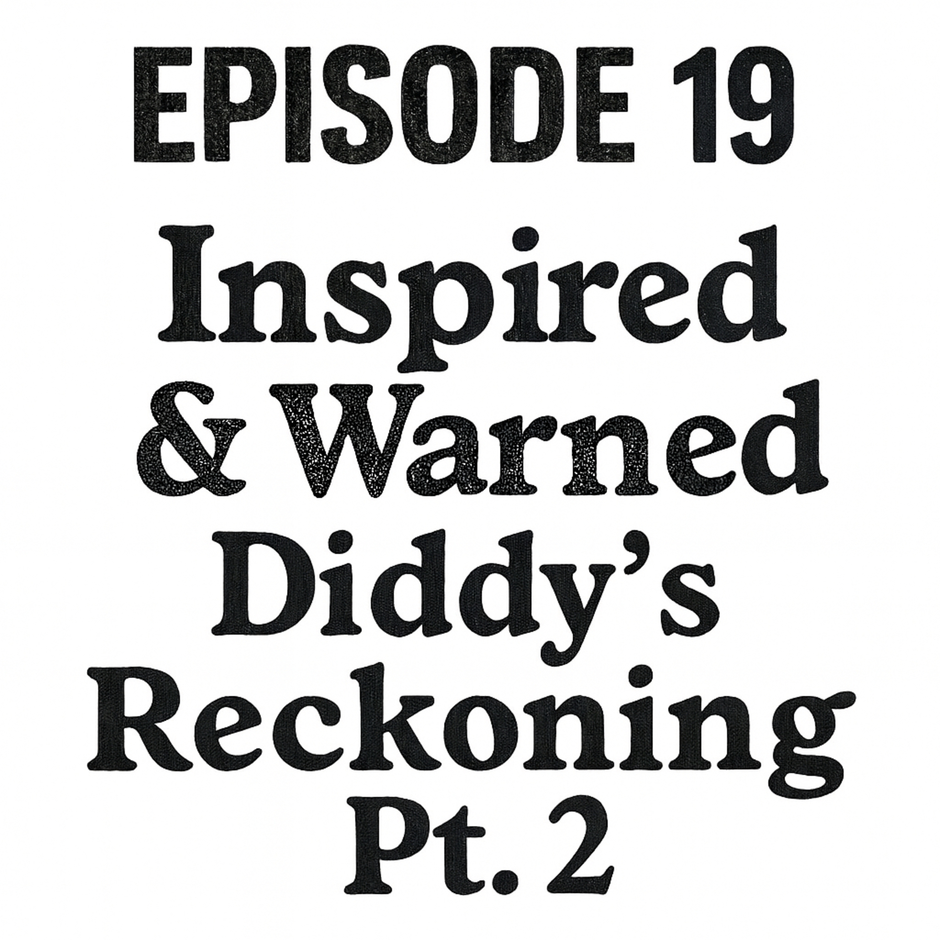 Inspired & Warned: Diddy’s Reckoning Pt.2