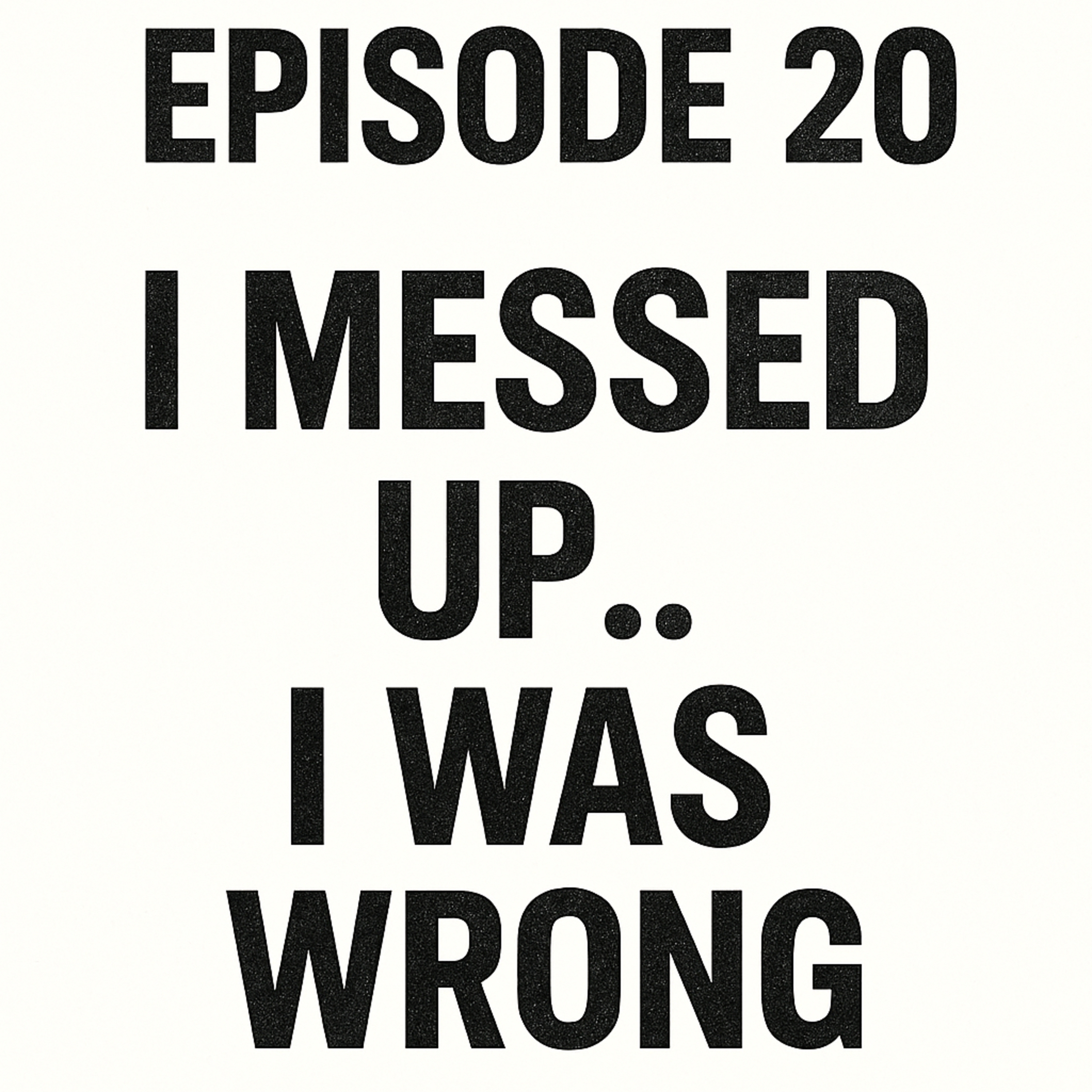 I Messed Up , I was Wrong.