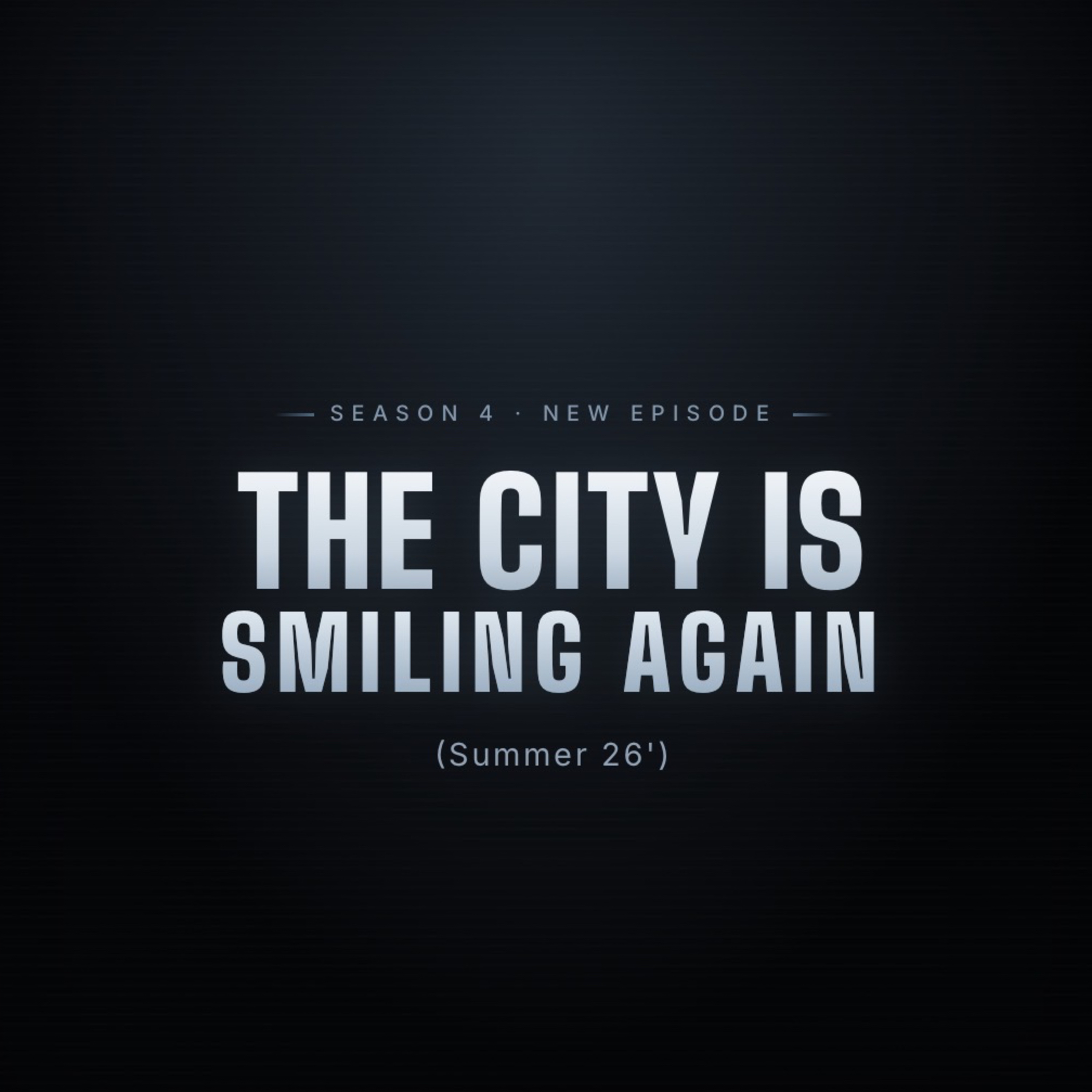 The City Is Smiling Again ( Summer 26’) episode artwork