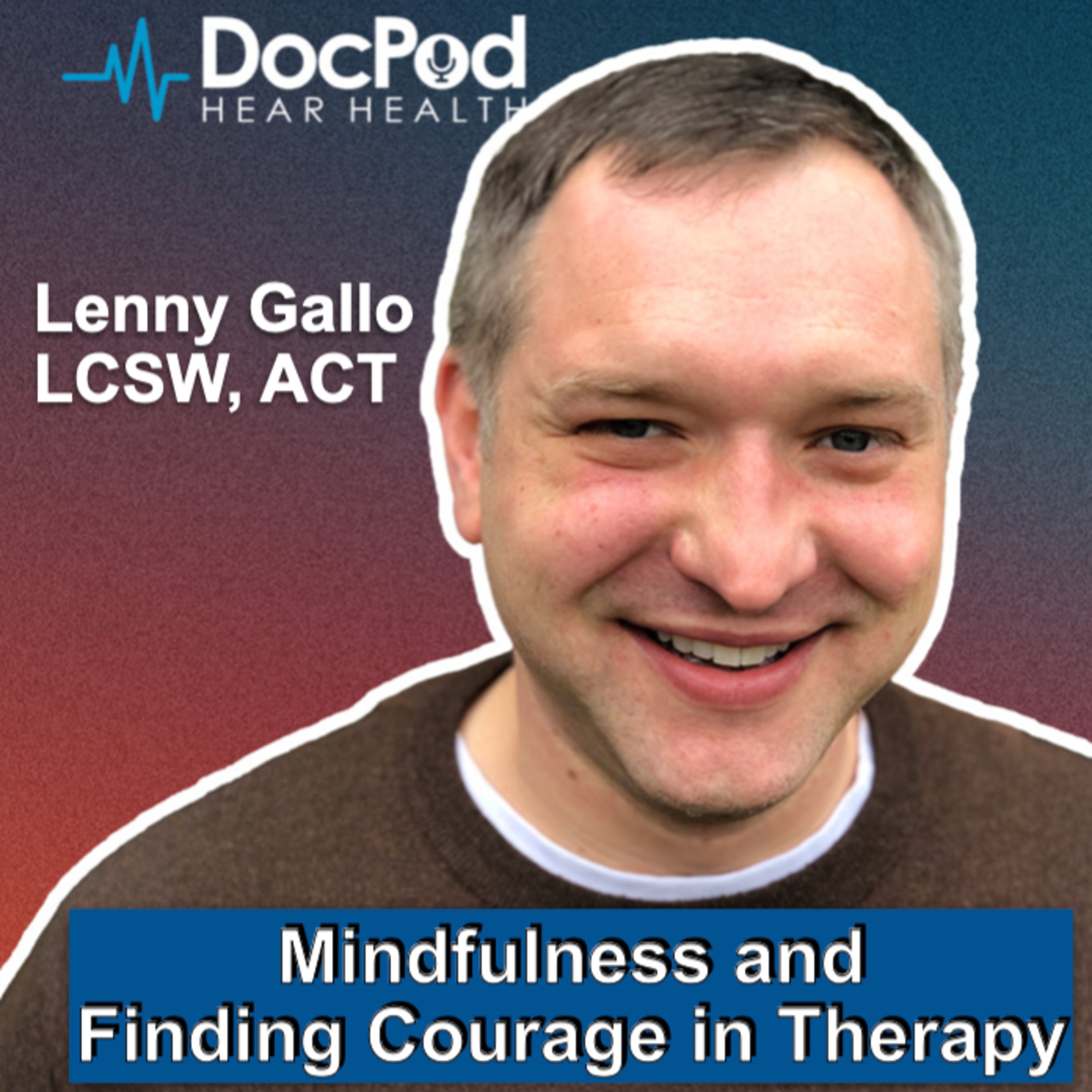 Doc Stars – Lenny Gallo, LCSW on Mindfulness, OCD, Telehealth & Therapy That Connects