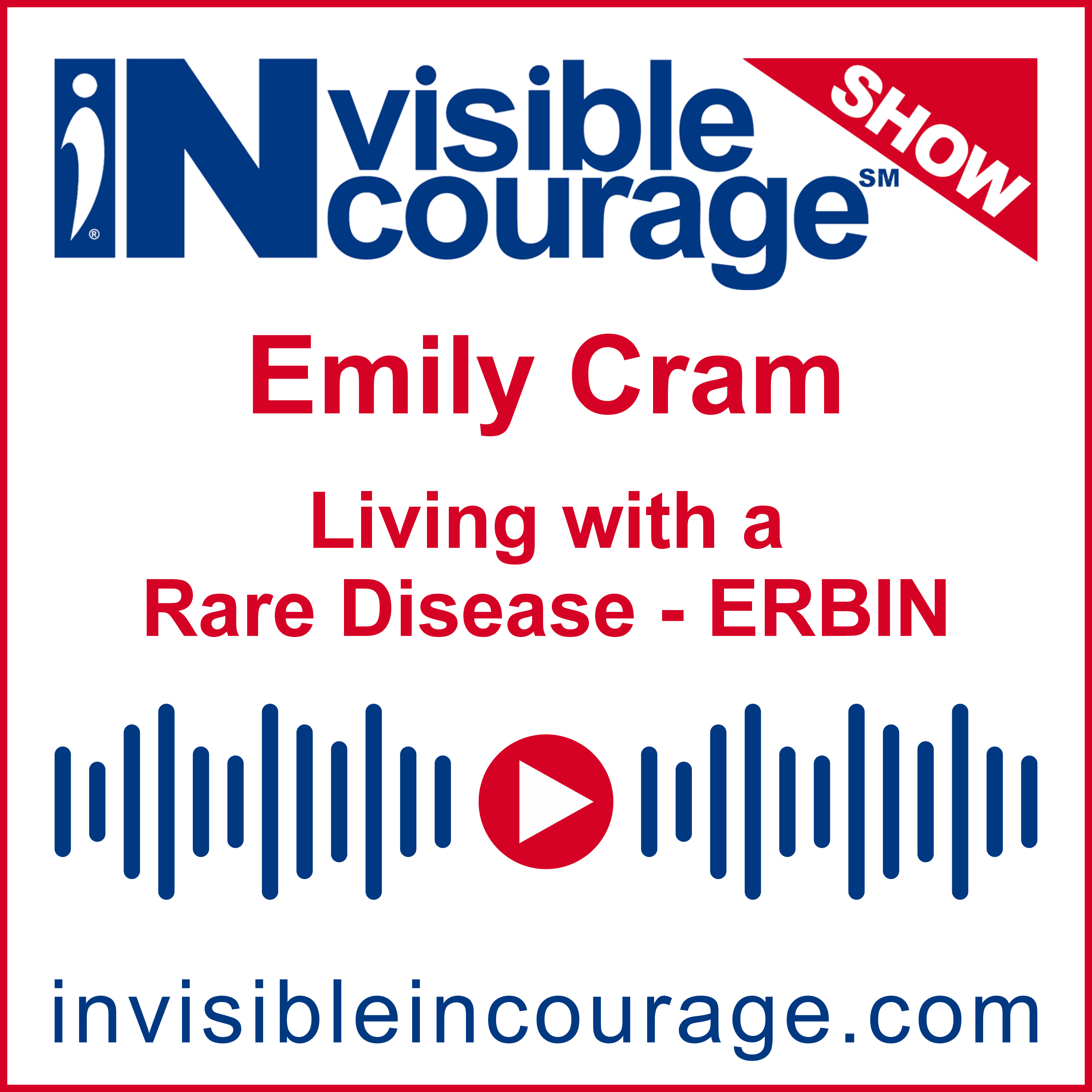 Emily Cram | Living with a Rare Disease ERBIN | InVisible InCourage SHOW | Invisible Disabilities Association episode artwork