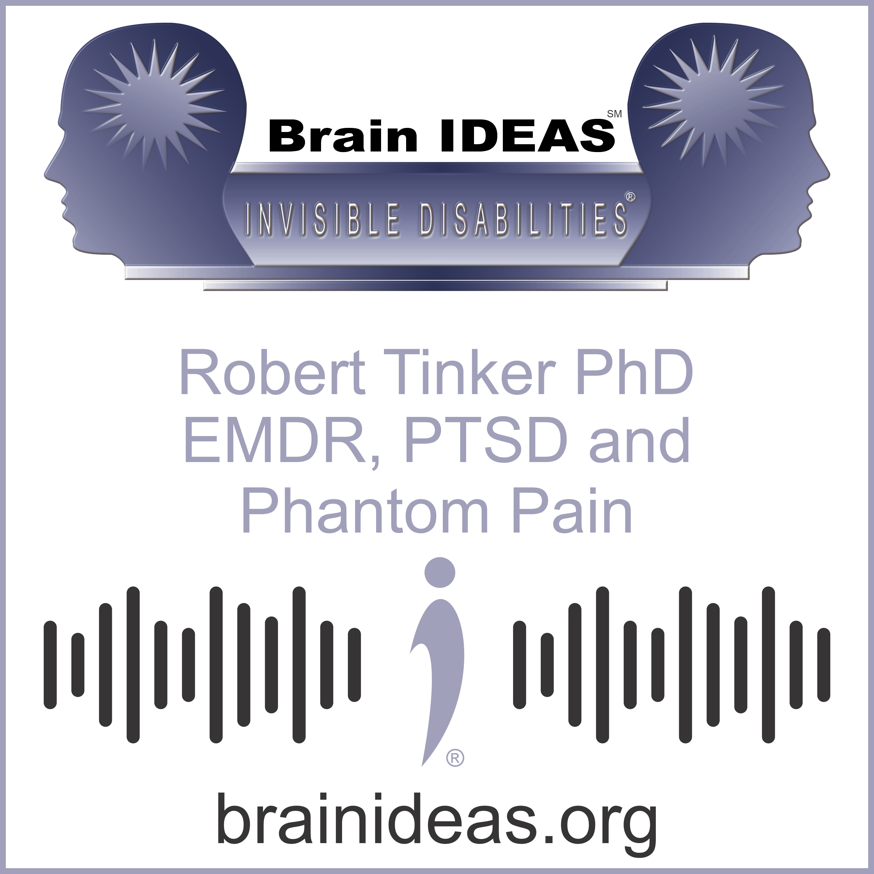 Robert Tinker PhD | EMDR Treatment for PTSD and Phantom Pain | Brain IDEAS | Invisible Disabilities Association episode artwork