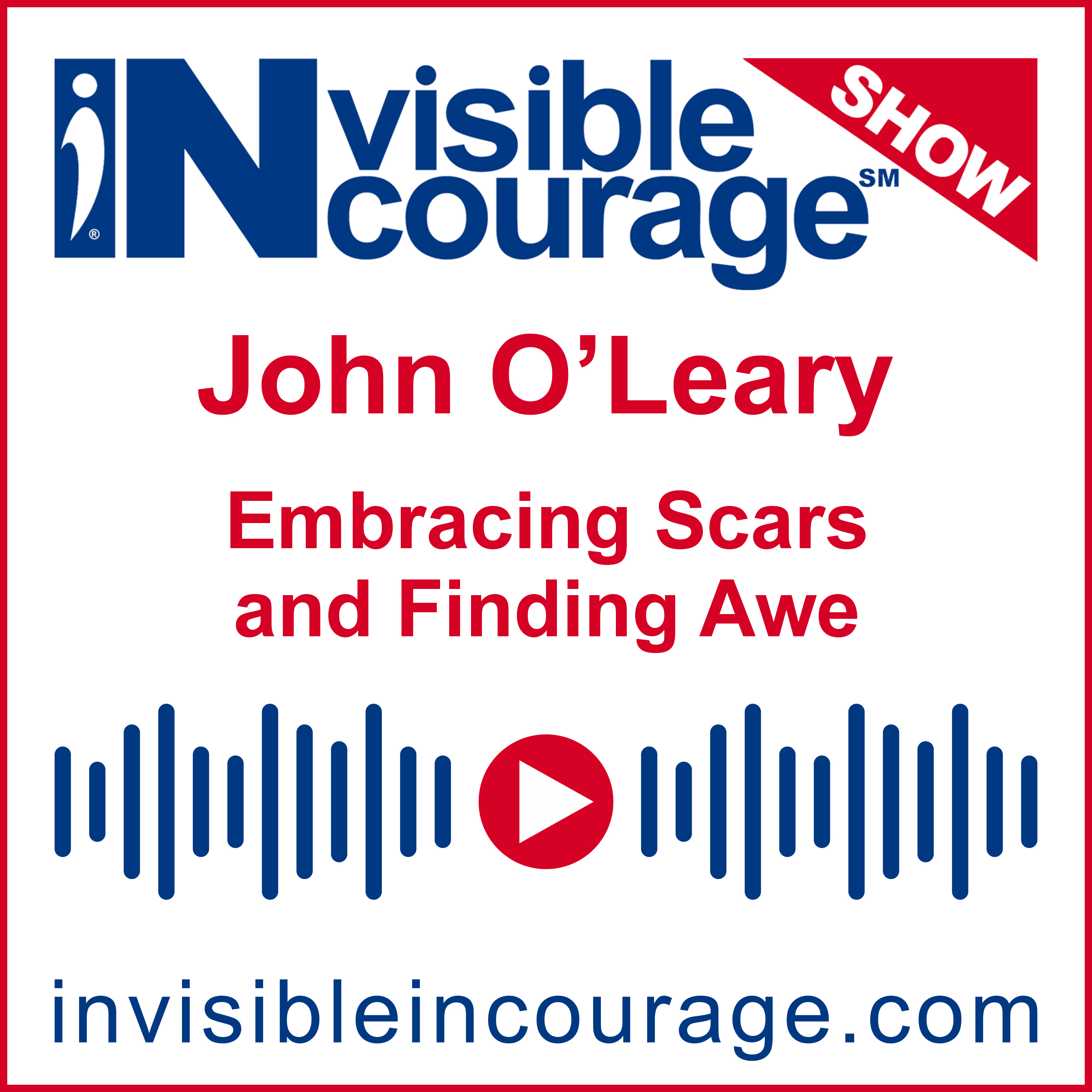 John O’Leary | Embracing Scars | InVisible InCourage SHOW | Invisible Disabilities Association episode artwork