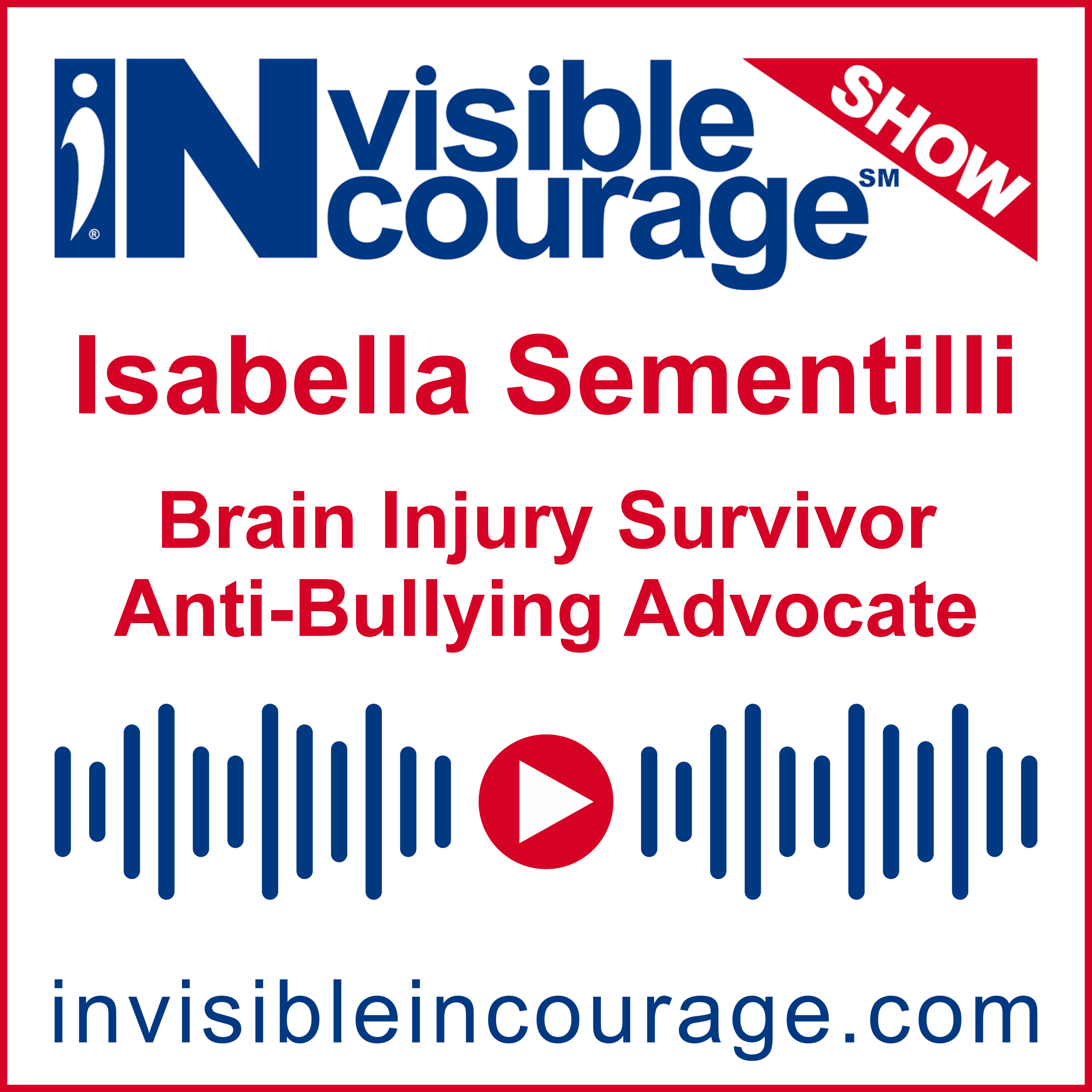 Isabella Sementilli | Brain Injury Survivor | Anti-bullying Advocate | InVisible InCourage SHOW | Invisible Disabilities Association episode artwork