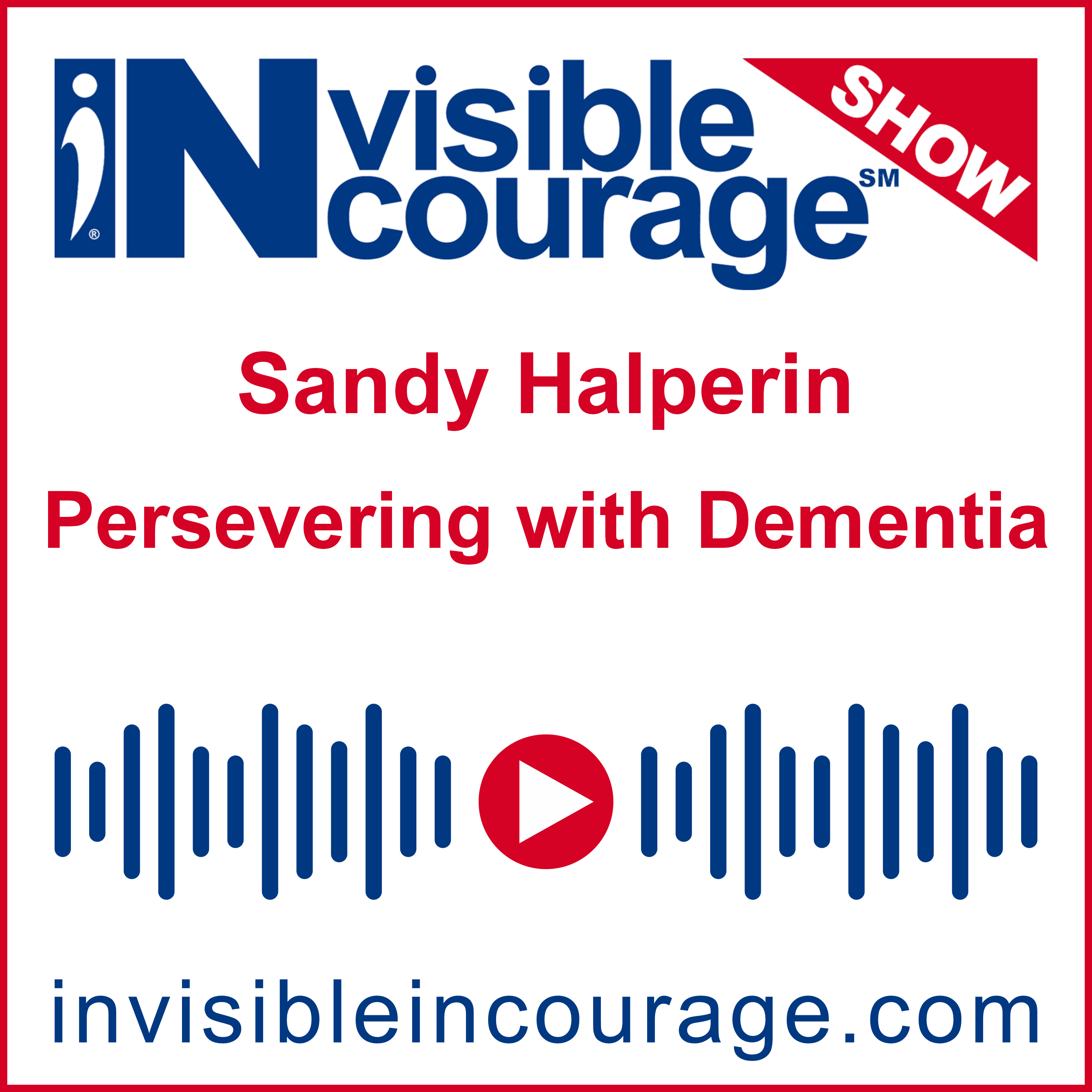 Sandy Halperin | Persevering with Dementia | InVisible InCourage Show | Invisible Disabilities Association episode artwork