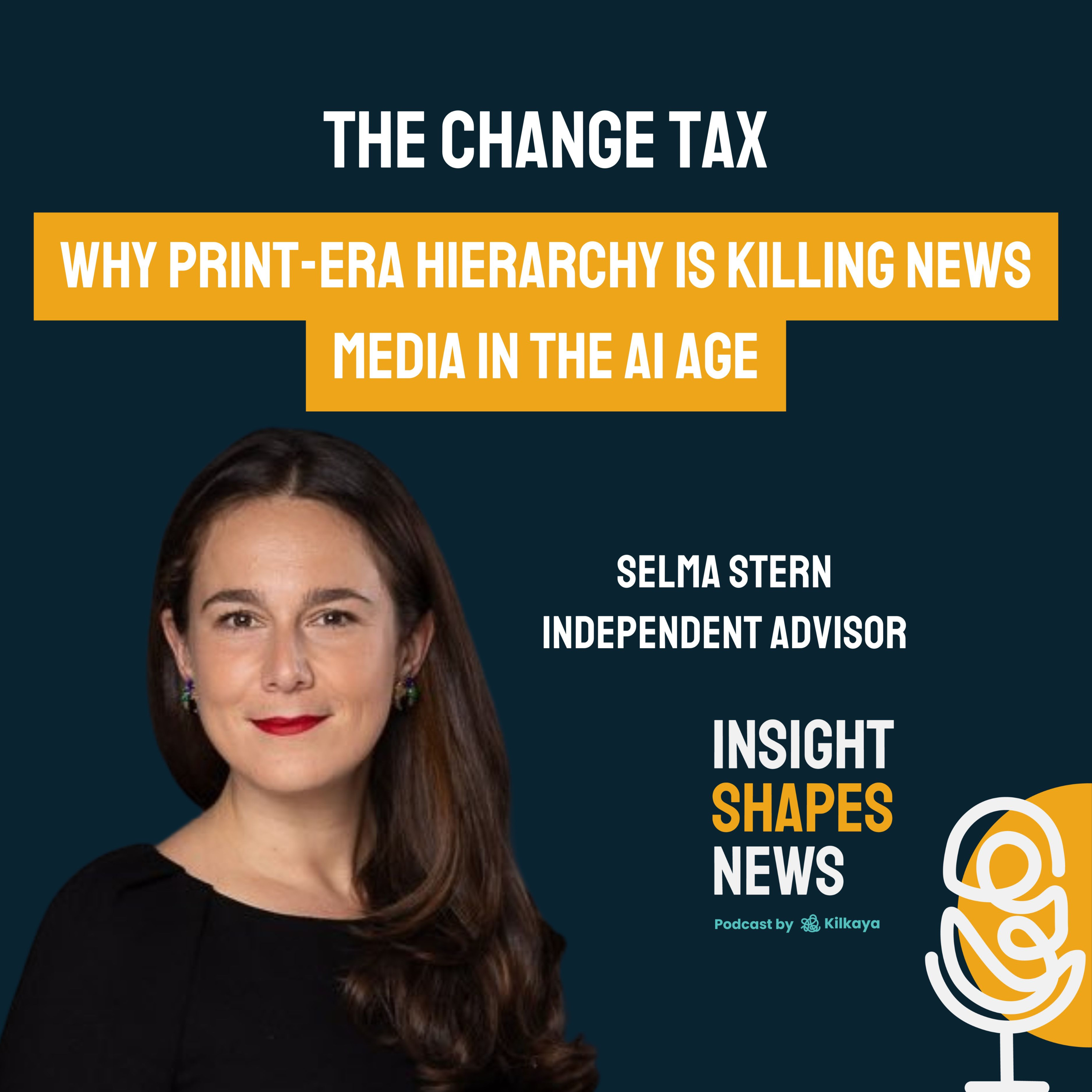 #20 The Change Tax: Why Print-Era Hierarchy Is Killing News Media in the AI Age. Selma Stern, Independent Advisor