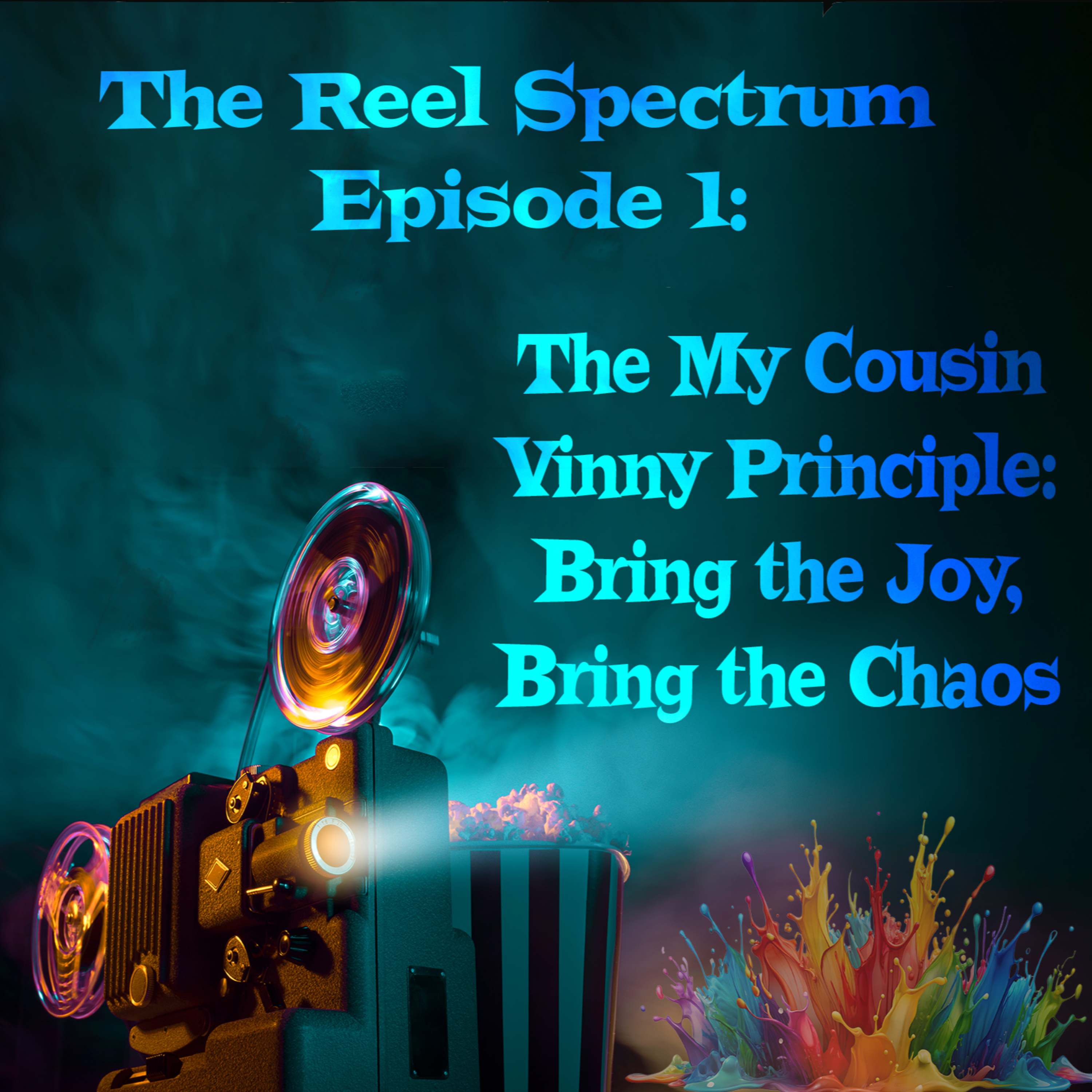 Episode 1 - The My Cousin Vinny Principle: Bring the Joy, Bring the Chaos episode artwork