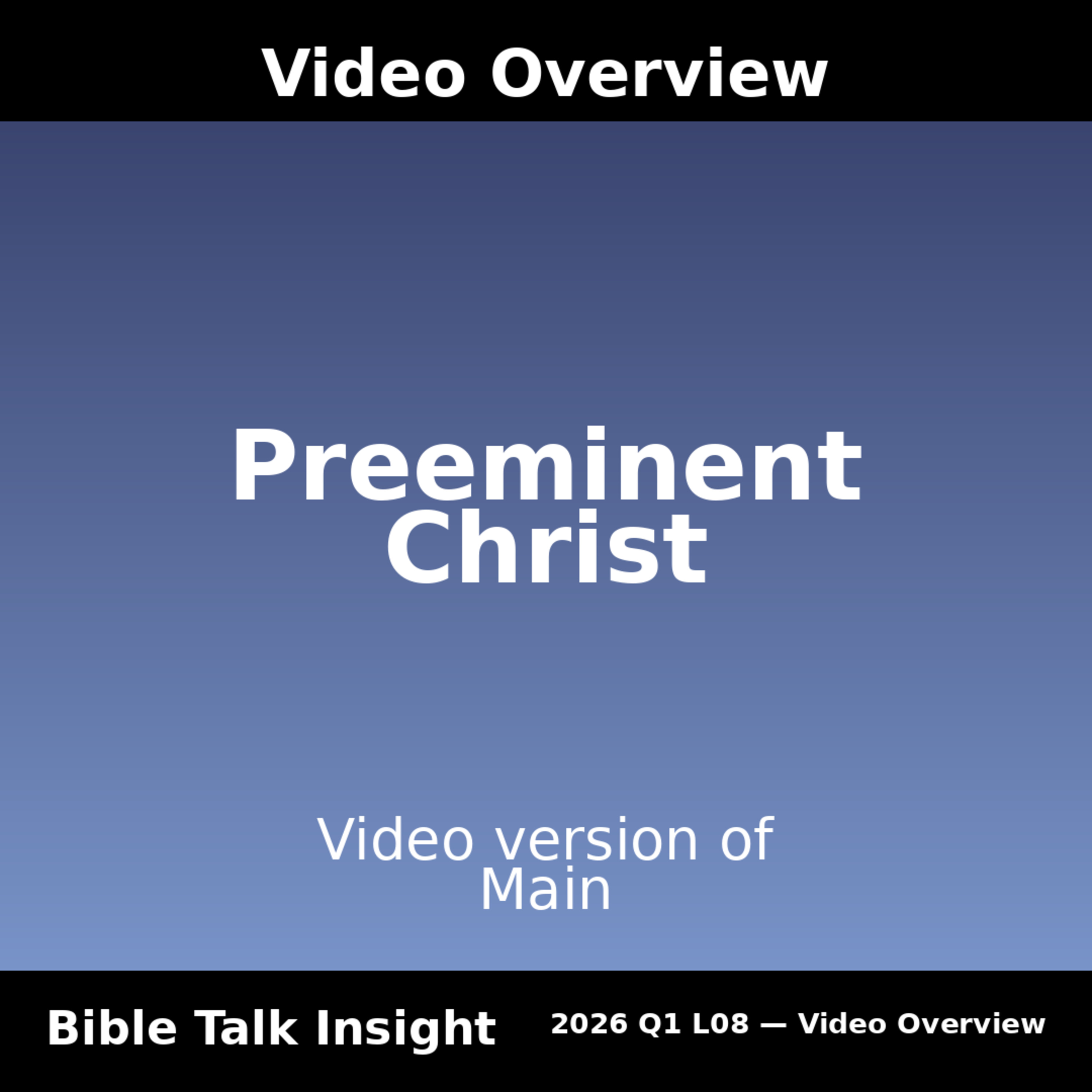 2026 Q1 L08 Video Overview - 2.	The Christ Hymn of Colossians 1: Who Jesus Really Is (Week 2/15 - 2/21) episode artwork