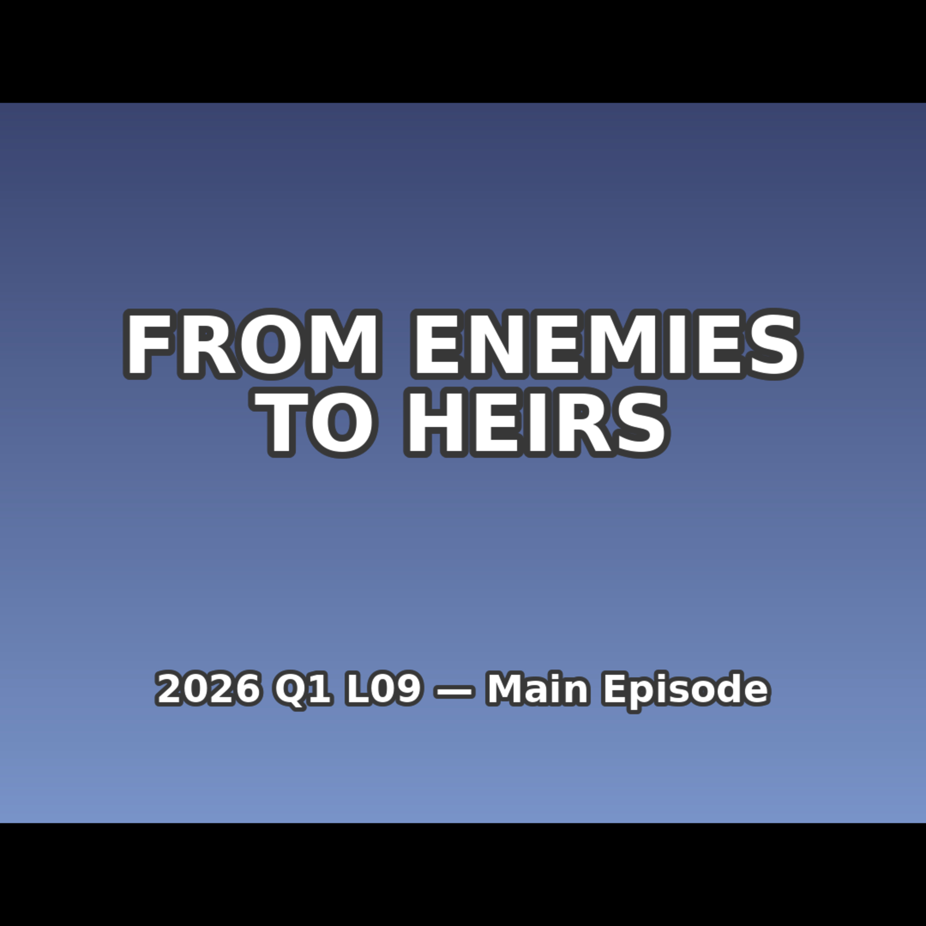 2026 Q1 L09 Main - Reconciliation and Hope: From Enemies to Heirs episode artwork