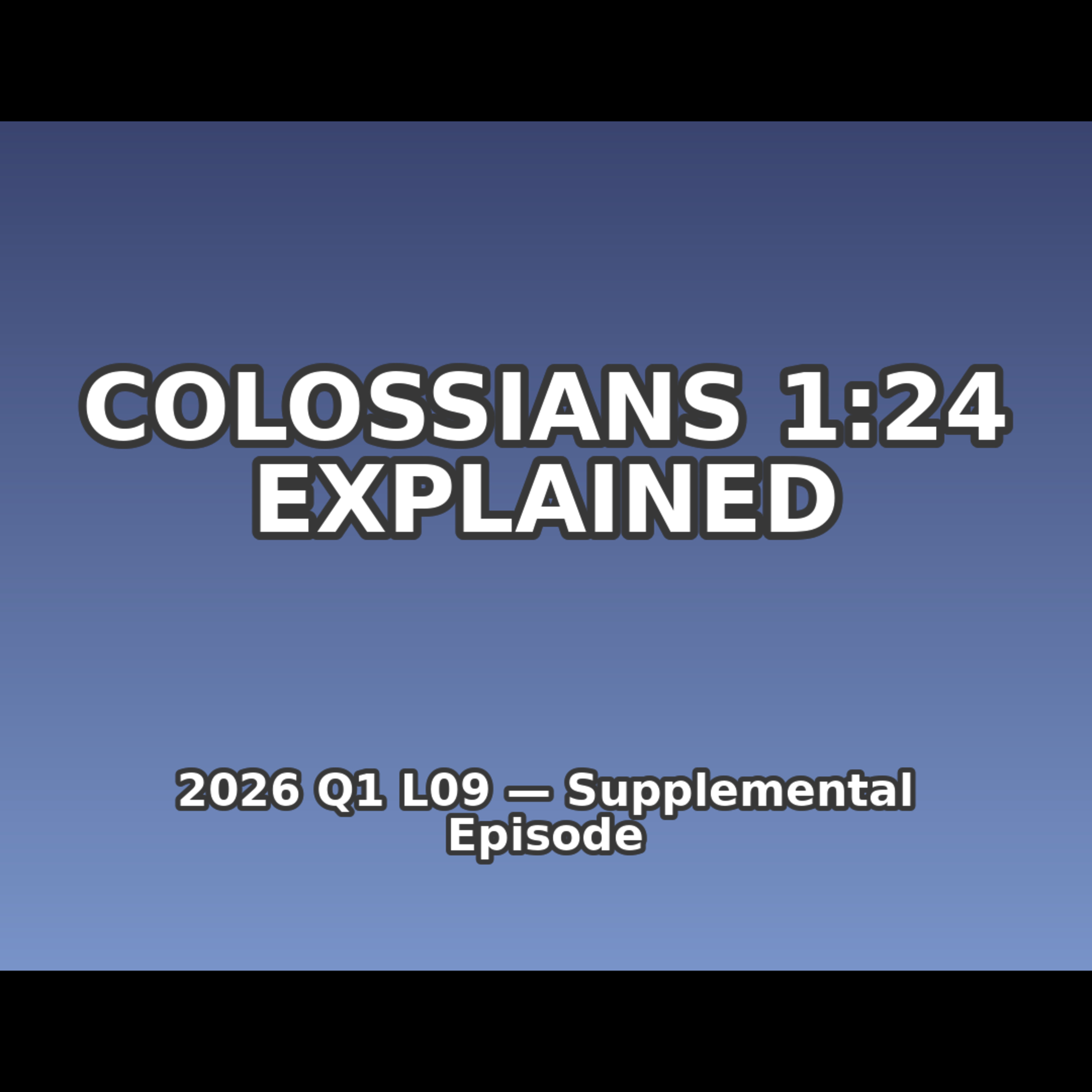 2026 Q1 L09 Supplemental - 1.	The Suffering Servant: Did Paul Add to Christ’s Sacrifice? (Week 2/22 - 2/28) episode artwork