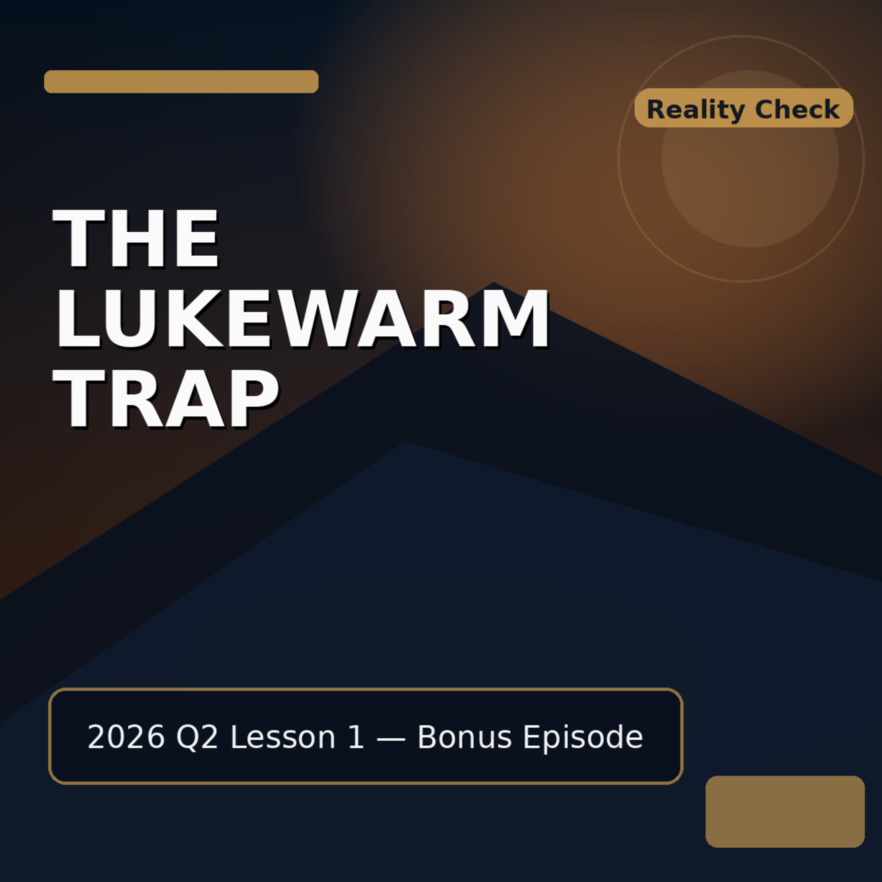 2026 Q2 L01 Bonus - The Lukewarm Trap: Why Halfhearted Faith Is So Dangerous episode artwork