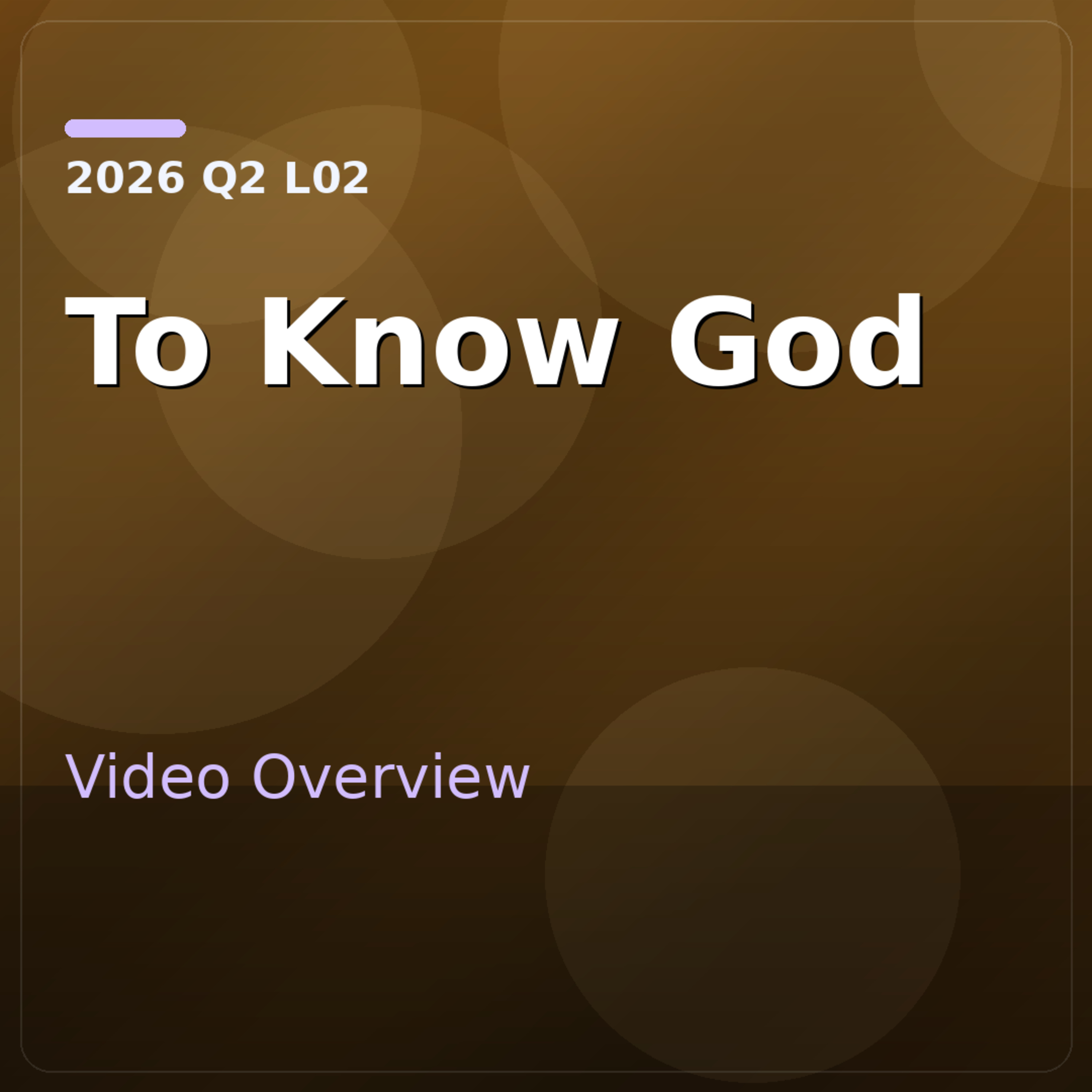 2026 Q2 L02 Video Overview - To Know God: Dispelling the Darkness episode artwork