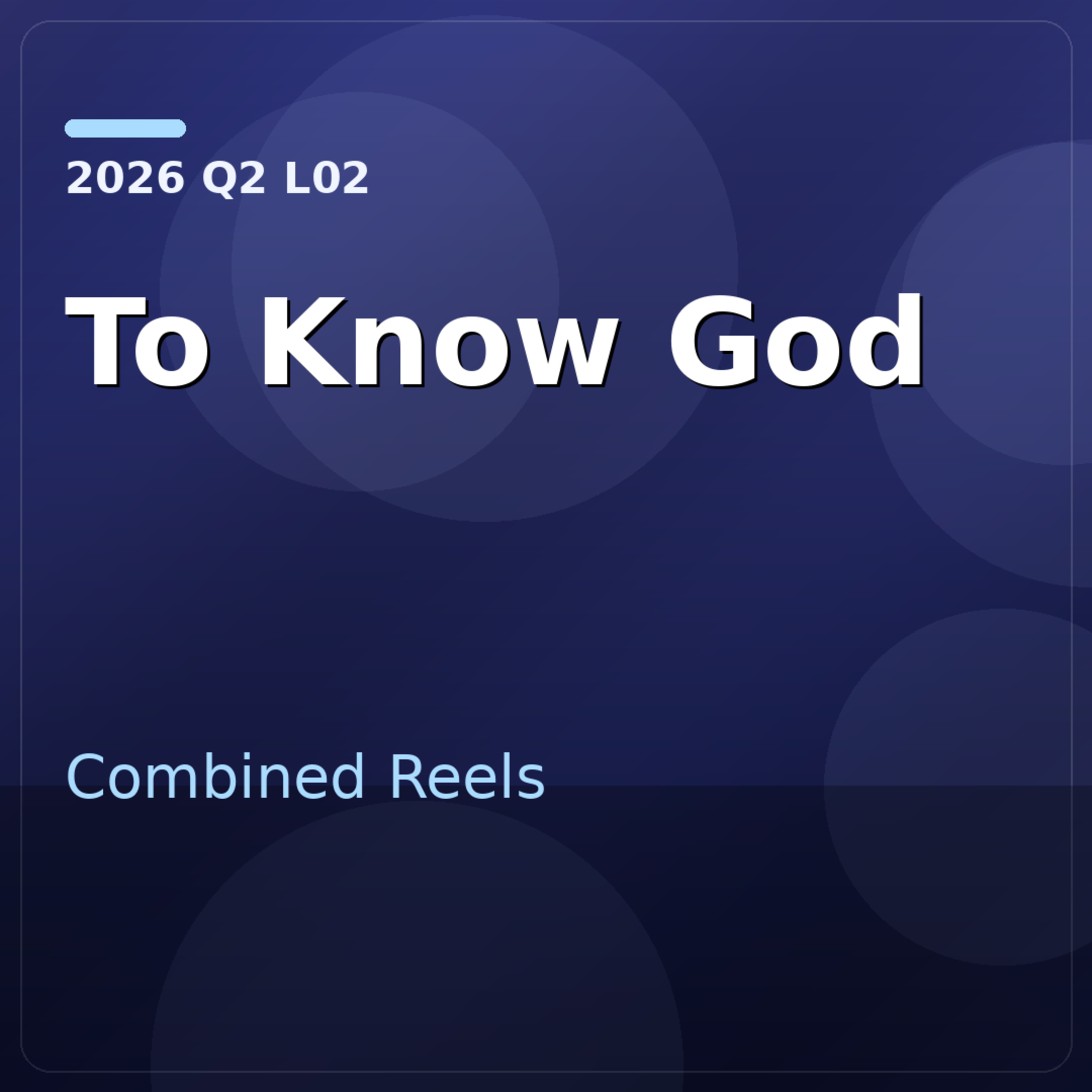 2026 Q2 Combined Reel - To Know God episode artwork