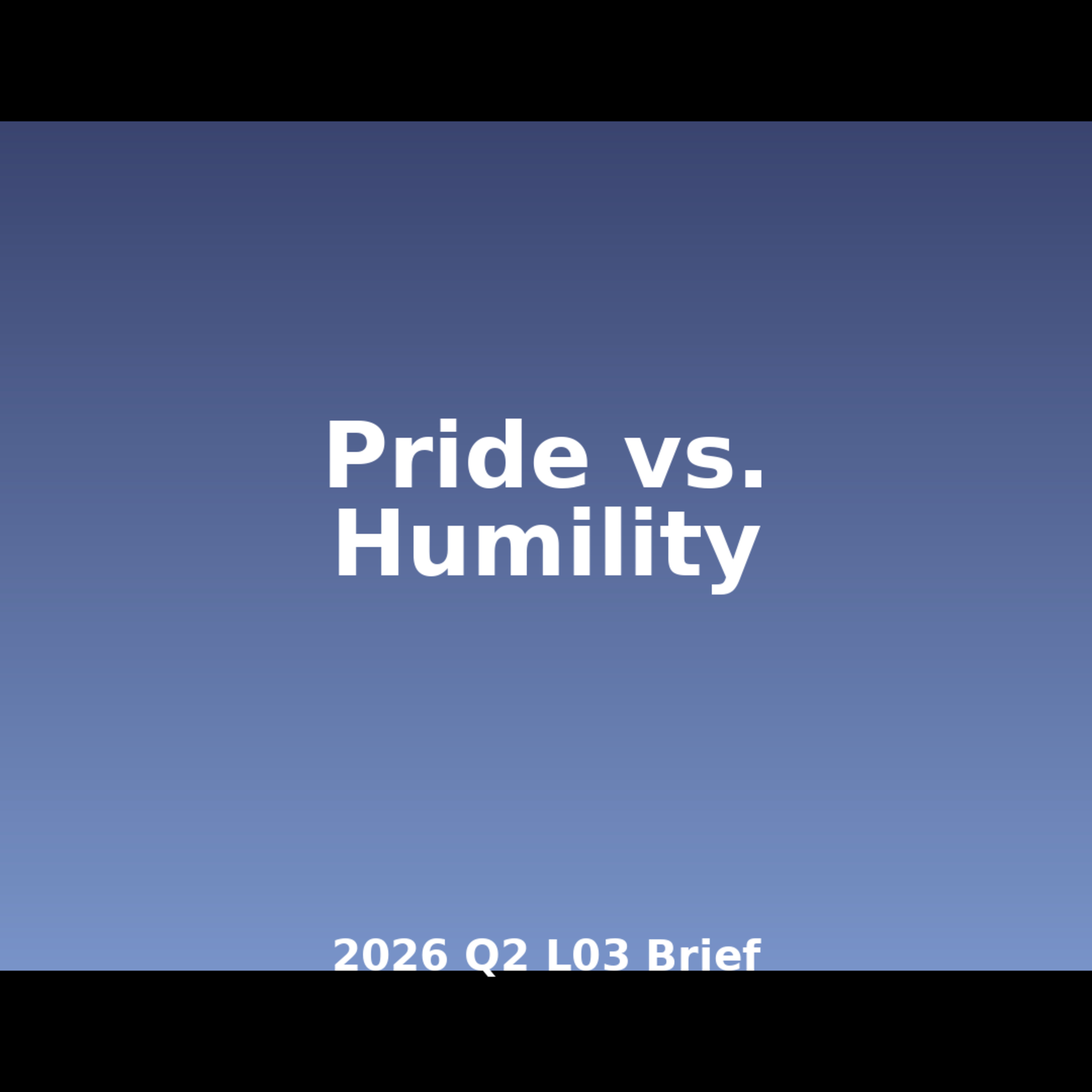 2026 Q2 L03 Brief - Pride vs Humility