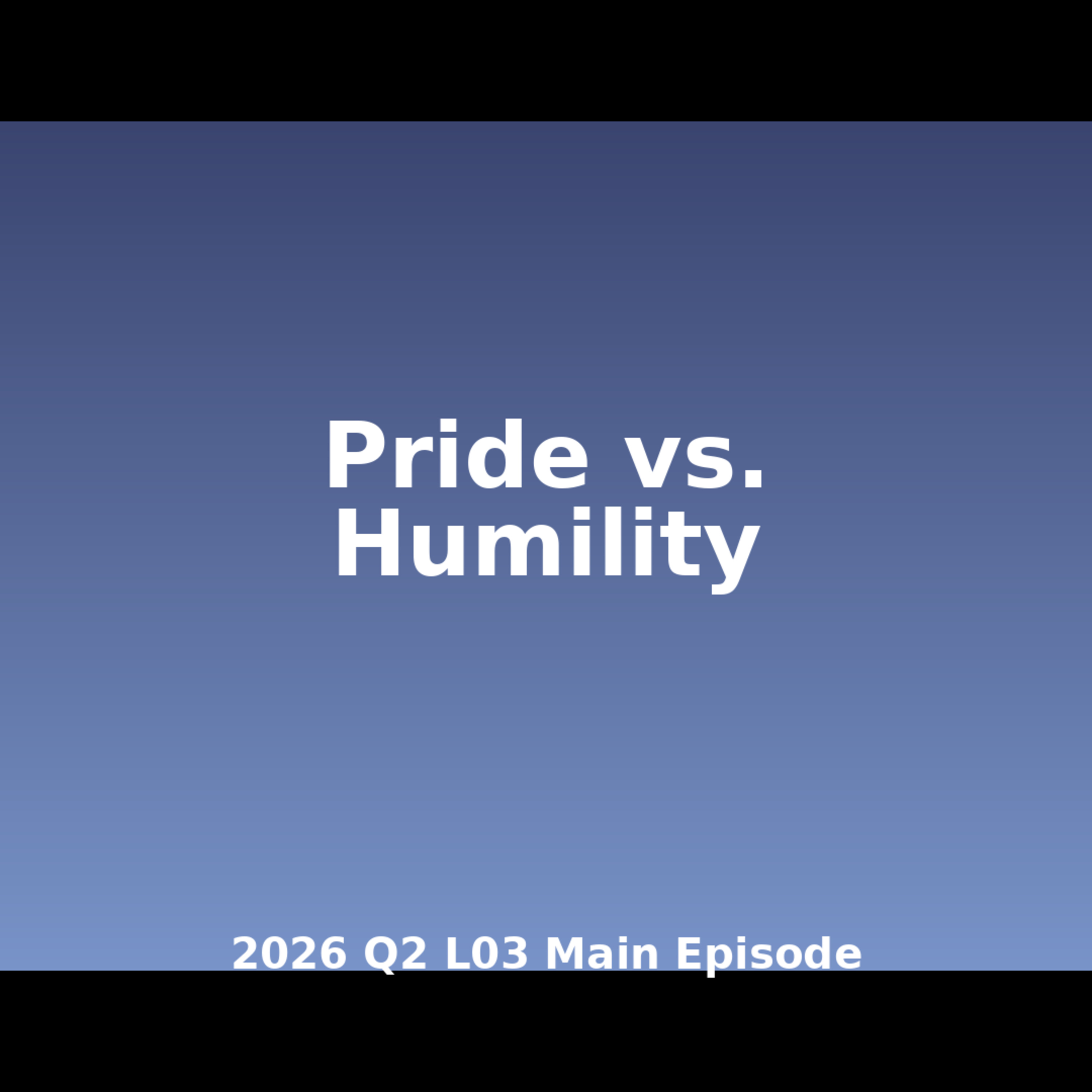 2026 Q2 L03 Main - The Spiritual Cancer of Pride—and How Humility Heals It episode artwork
