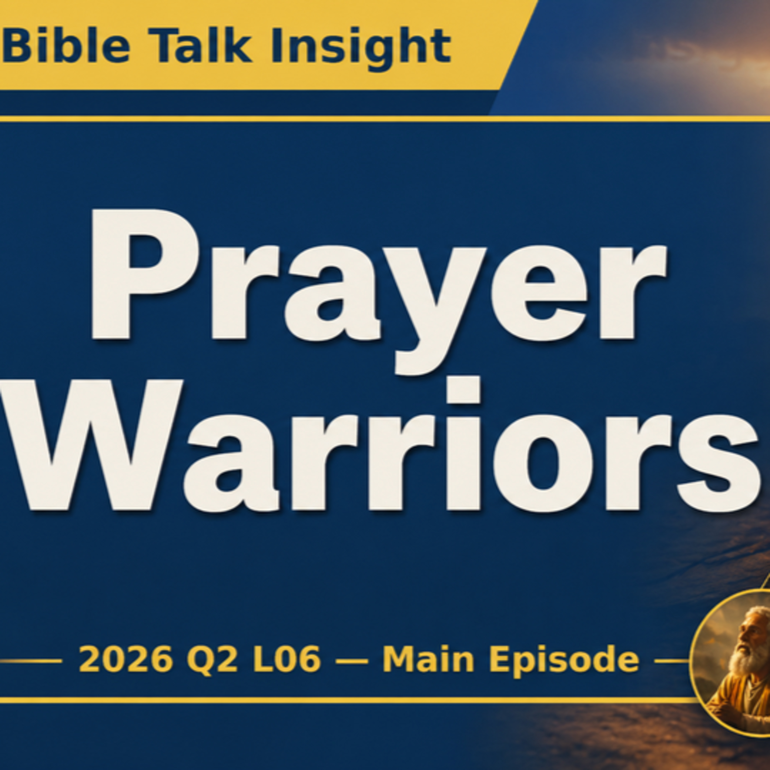 2026 Q2 L06 — Main Episode - 1)	Bible Lessons on Prayer Warriors — Daniel, Enoch, Moses, and Hannah